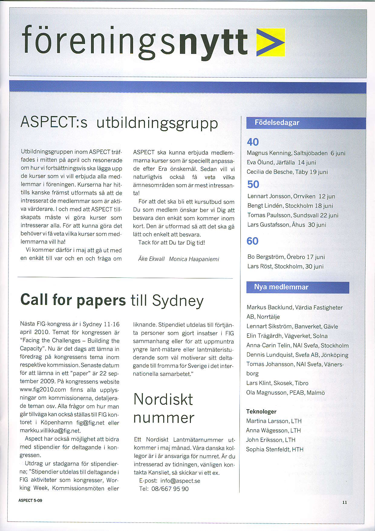 foreningsnytt > ASPECT:sutbildn ingsgru pp Lltbi dningsgruppen nom ASPECTtTAf ASPECT ska kunna erbluda medlenr. fades i mitten pa apr I och resonerade nrarna kurser sorn ar speciellt anpassa.