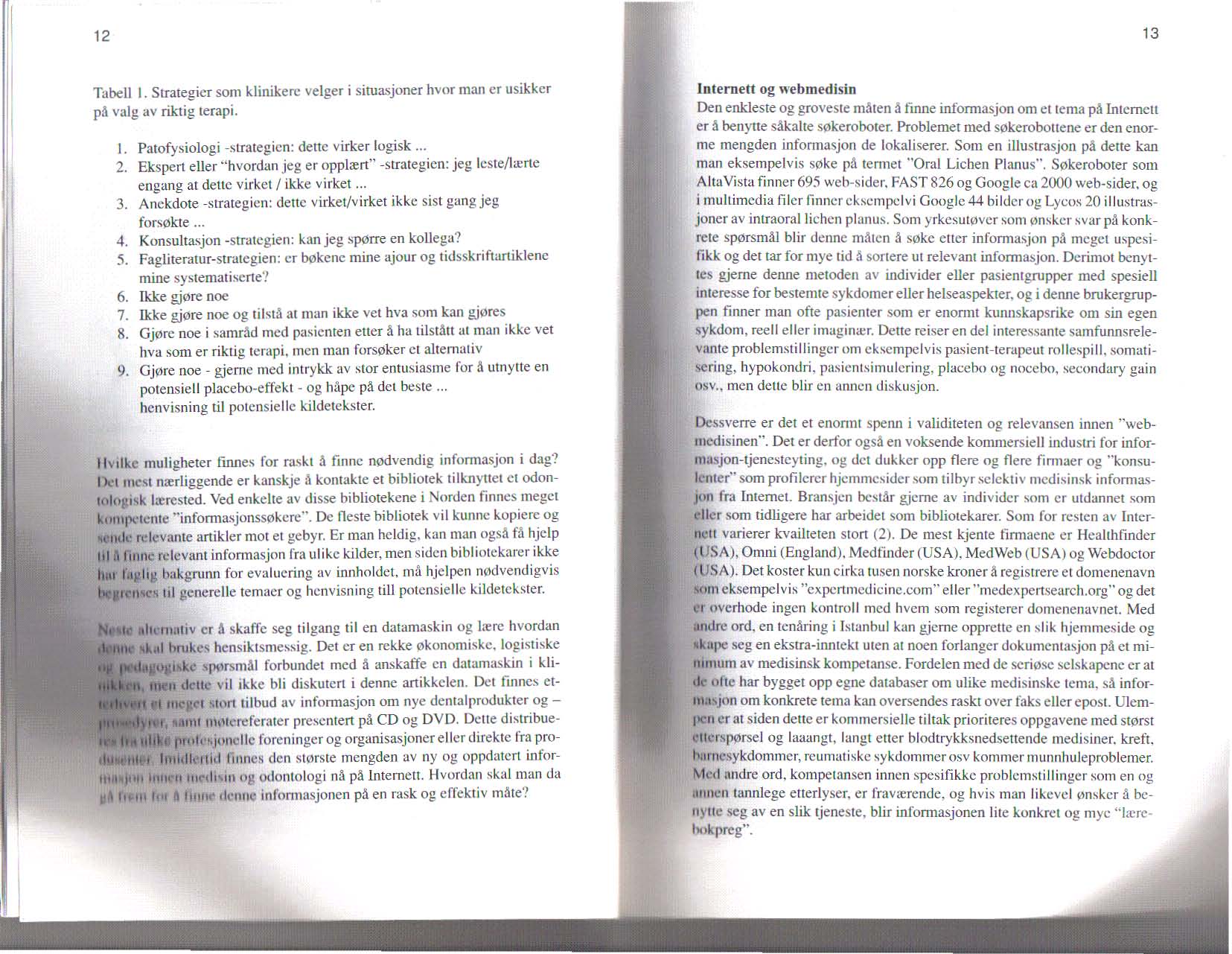 12 13 I TllbeU I. SlTalegicr som klinikerc velger i situasjoner hvor man cr usikkcr p~ valg av riktig tcrapi. I. Palofysioiogi -strategicn: dettc virker logisk... 2.