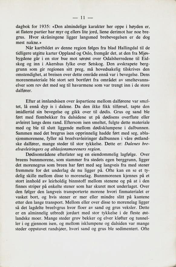 dagbok for 1935: «Den almindelige karakter her oppe i høyden er, at flatere partier har myr og ellers lite jord, liene derimot har noe bre grus.