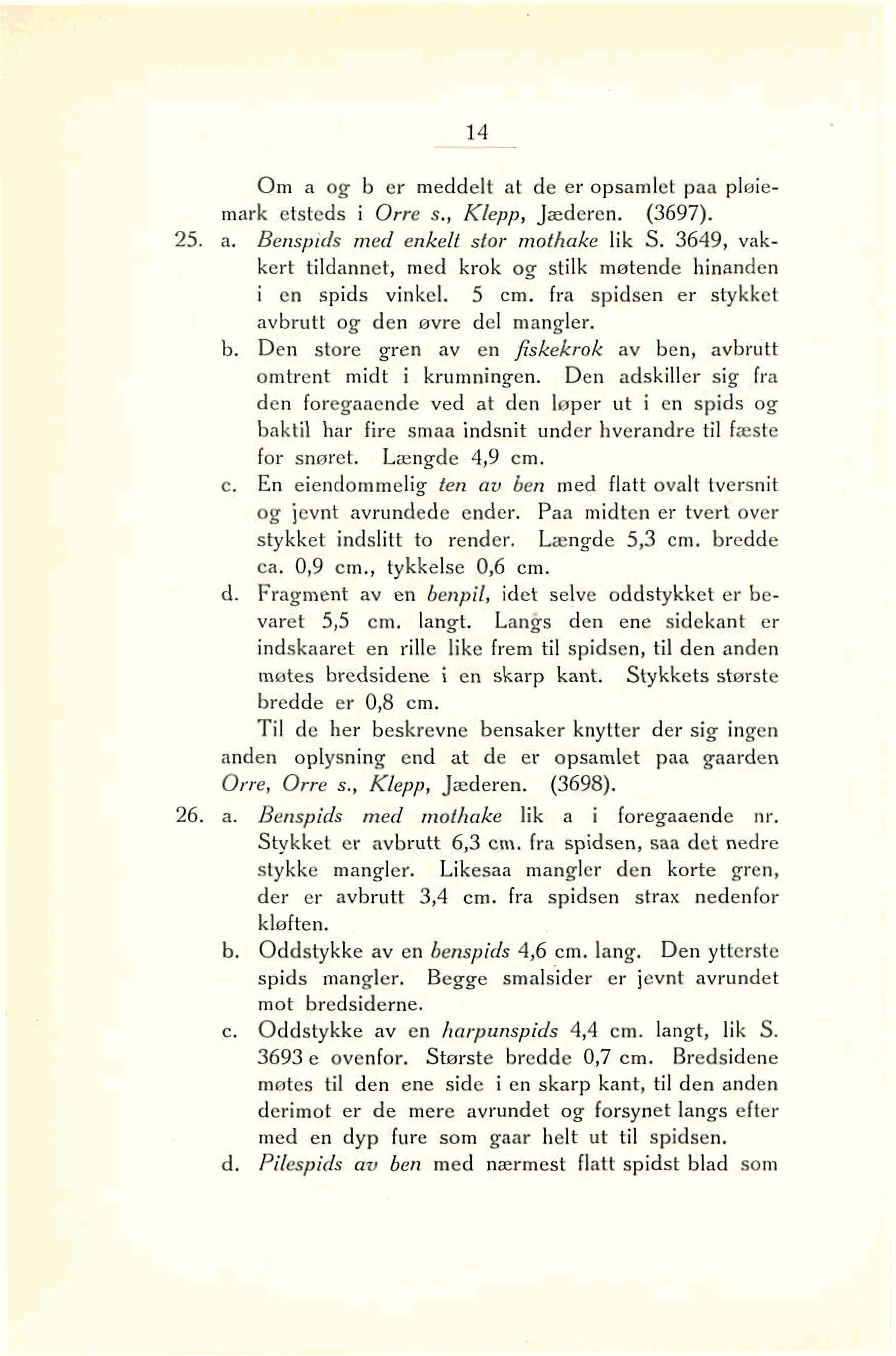 L -. -. w il- -. m. d. A. d 11 1 a i- Om a og b er meddelt at de er opsamiet paa pleiemark etsteds i Orre s., Klepp, Jæderen. (3697). 25. a. Benspids med enkelt sfor mothake lik S.