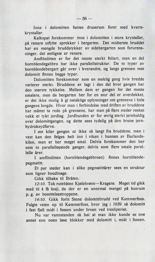 Inne i dolomitten fante 3 druberum koret med Kvart- KrvBtaller. KalkBpat forekommer inne i dolomitten i 3tore KryBtaller, pa renere utfylte Bprekker i bergarten.