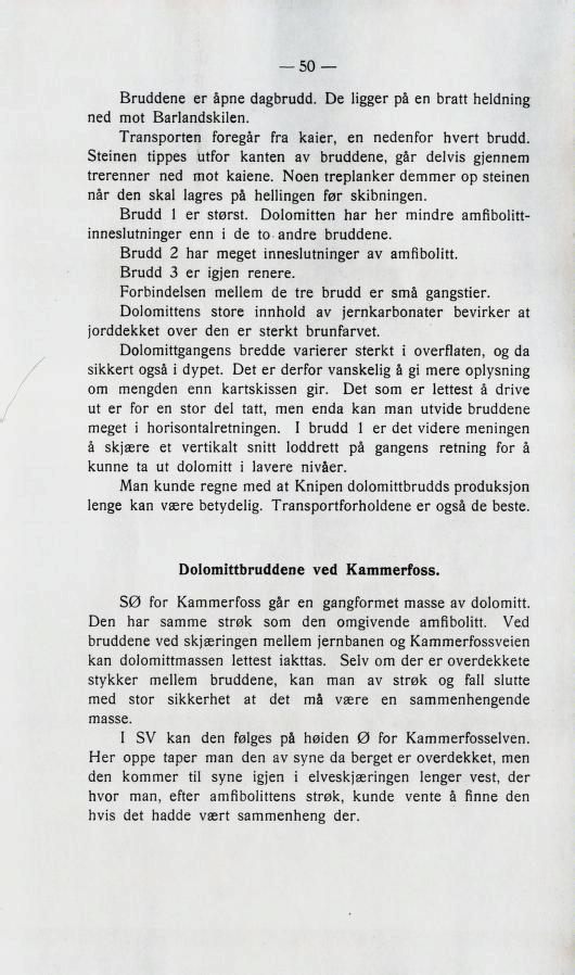 Lruclclene er åpne ciazbruclci. necl mot Larlanclskilen. 50 De lizzer pk en bratt nelclninz transporten foretar fra kaier, en nedenfor nvert bruclcl.