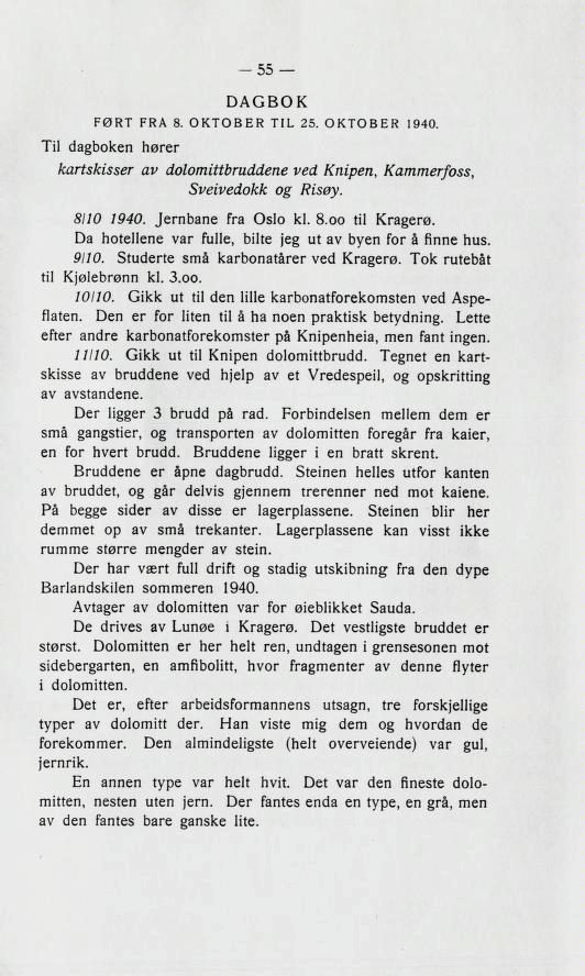 DAGBOK FØRT FRA 8. OKTOBER TIL 25. OKTOBER 1940. Til dagboken hører kartskisser av dolomittbruddene ved Knipen, Kammerfoss, Sveivedokk og Risøy. 8110 1940. Jernbane fra Oslo kl. 8.00 til Kragerø.
