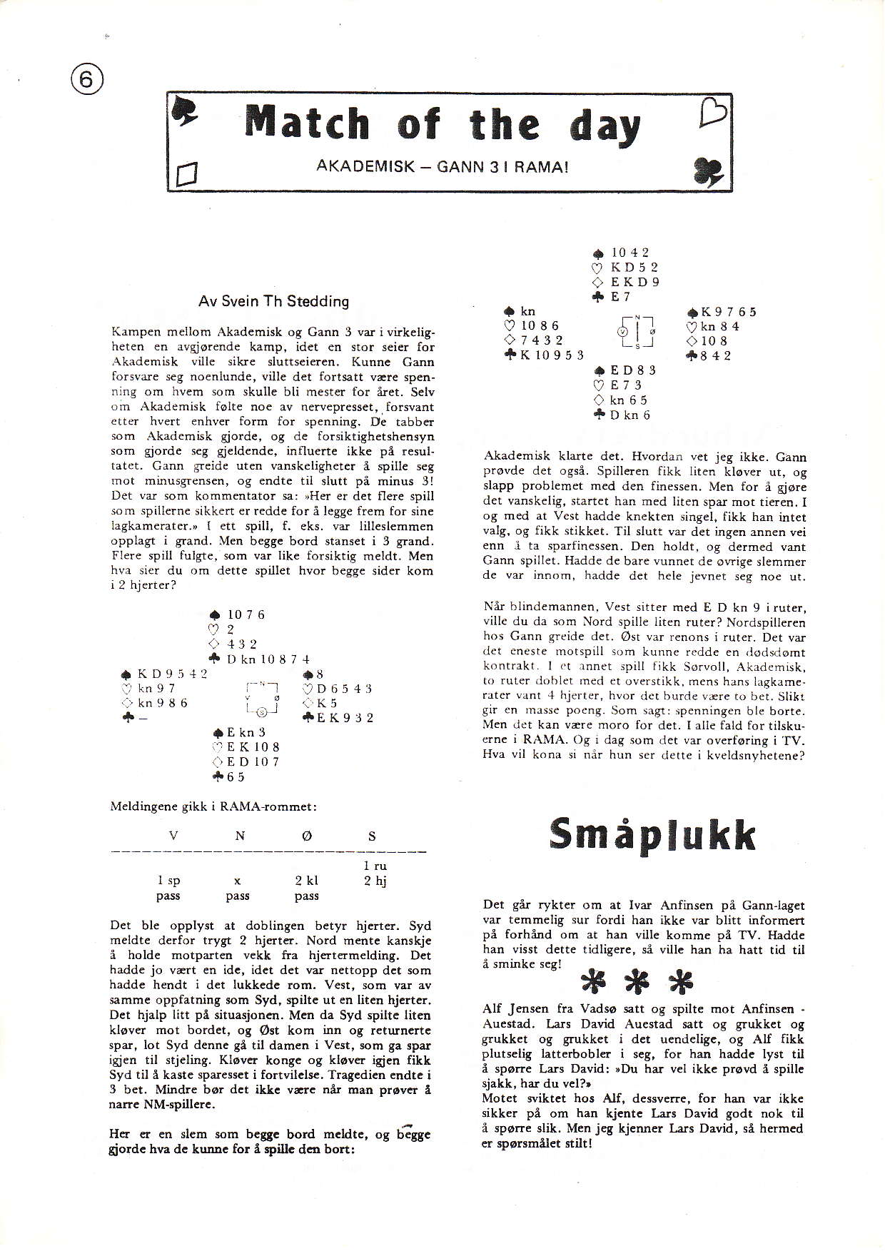 Mtch of the dy U AKADEMISK _ GANN 3 I RAMAI Av Svein Th Stedding Kmpen melloh Akdembk og Cnn 3 vd i virkcligheten en vgjørende knp, id.t en sror sei.r for Akdemisk ville sike slutts.i4.n. Kunnc Cen fo.