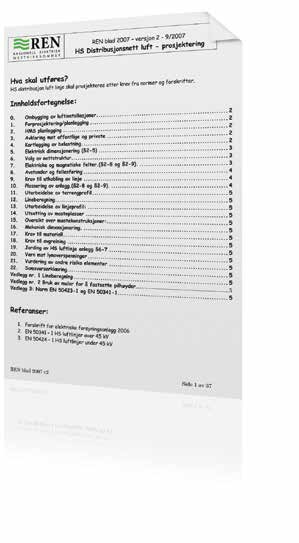 REN blad 2007 (HS Distribusjonsnett Luft - Prosjektering) Forskriftskrav Elektriske anlegg skal prosjekteres, utføres, driftes og vedlikeholdes slik at de sikkert ivaretar den funksjonen de er