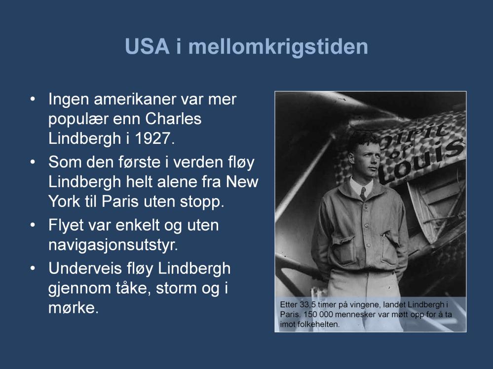 Folkehelten Charles Lindbergh kan stå som et symbol på at man var i ferd med å innta den moderne tid. Lindbergh, en mann av svensk avstamming, var flyger med erfaring fra militæret og som postflyger.