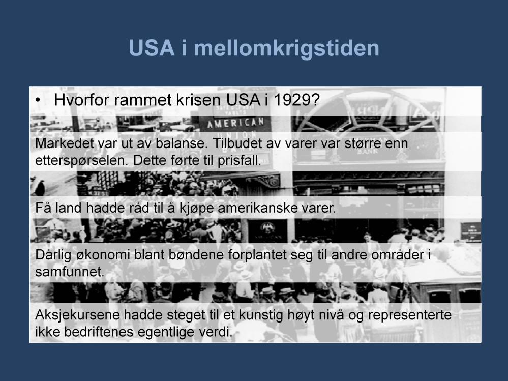 Det fantes flere årsaker til krisen som rammet USA i 1929. Hovedforklaringen lå i at markedet var kommet ut av balanse. Det var rett og slett ikke samsvar mellom etterspørsel og tilbud.