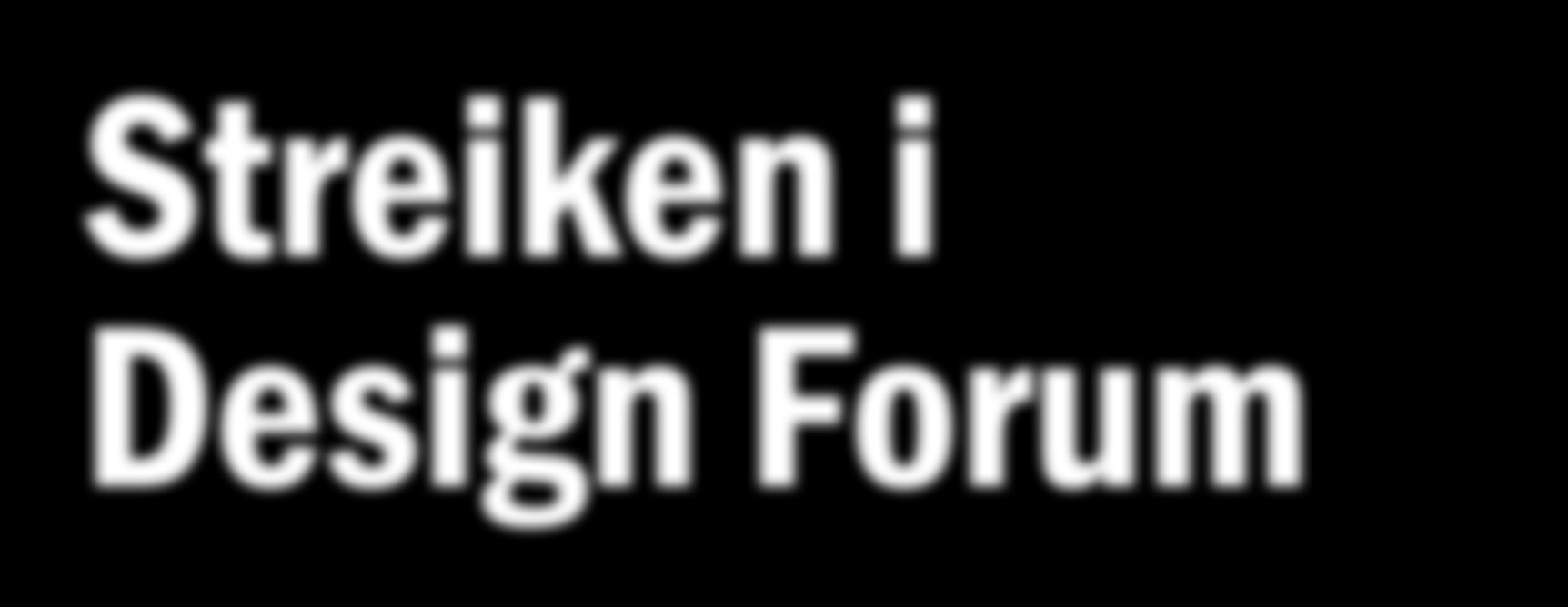 Kontor Streiken i Design Forum les mer på side 2 og se