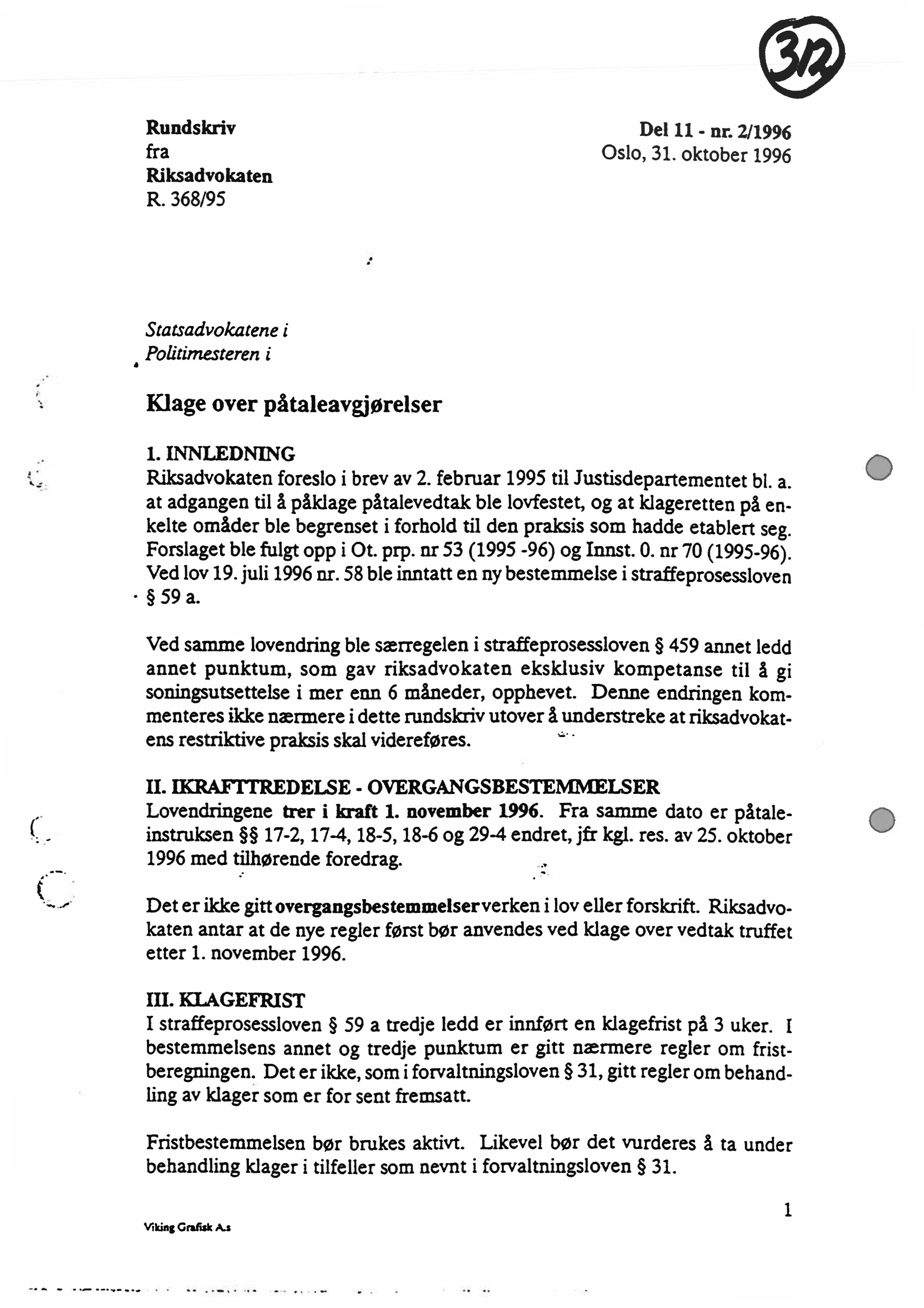 Rundskriv Del 11 - nr. 2/1996 fra Oslo, 31. oktober 1996 Riksadvokaten R. 368/95 å Statsadvokatene i Politimesteren i Klage over påtaleavgjørelser 1. INNLEDNING Riksadvokaten foreslo i brev av 2.