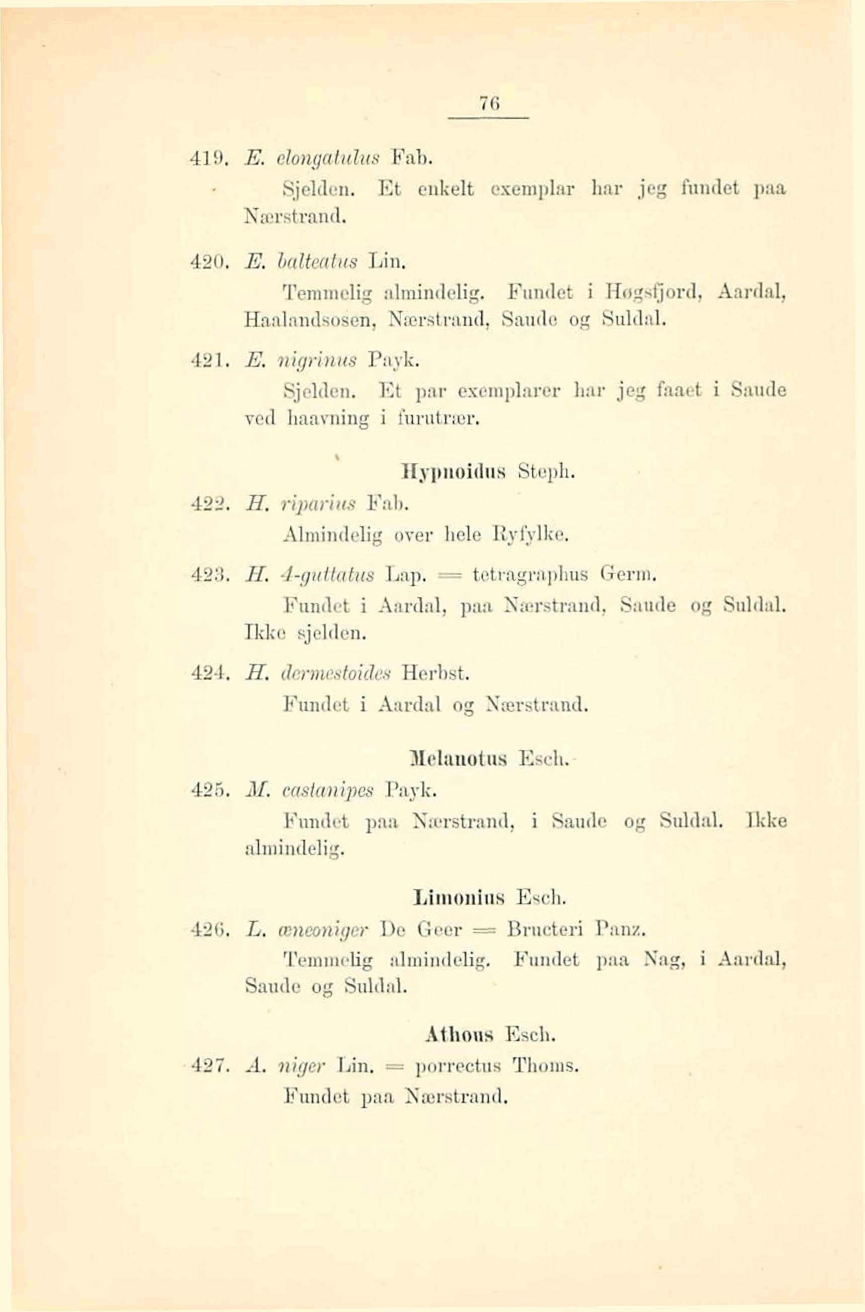 E. abgatulus Fsh. ~jtkon. Et delt exemplar har jag hodet pw Marstrandm 4.20. X. balteratw Lin, Temmelig nlminddig. kdet i Haps+rd, Ebdnndsosm, Nmratr#n& S~auda og 8uldnl. 421. E. nifimw Pnyk. Sjelden.