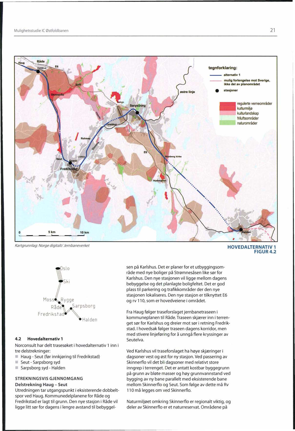 Mulighetsstudie le Østfoldbanen 21 tegnforklaring: alternativ 1 mulig forlengelse mot Sverige, ikke del av planområdet stasjoner regulerte verneområder kulturmiljø kulturlandskap friluftsområder
