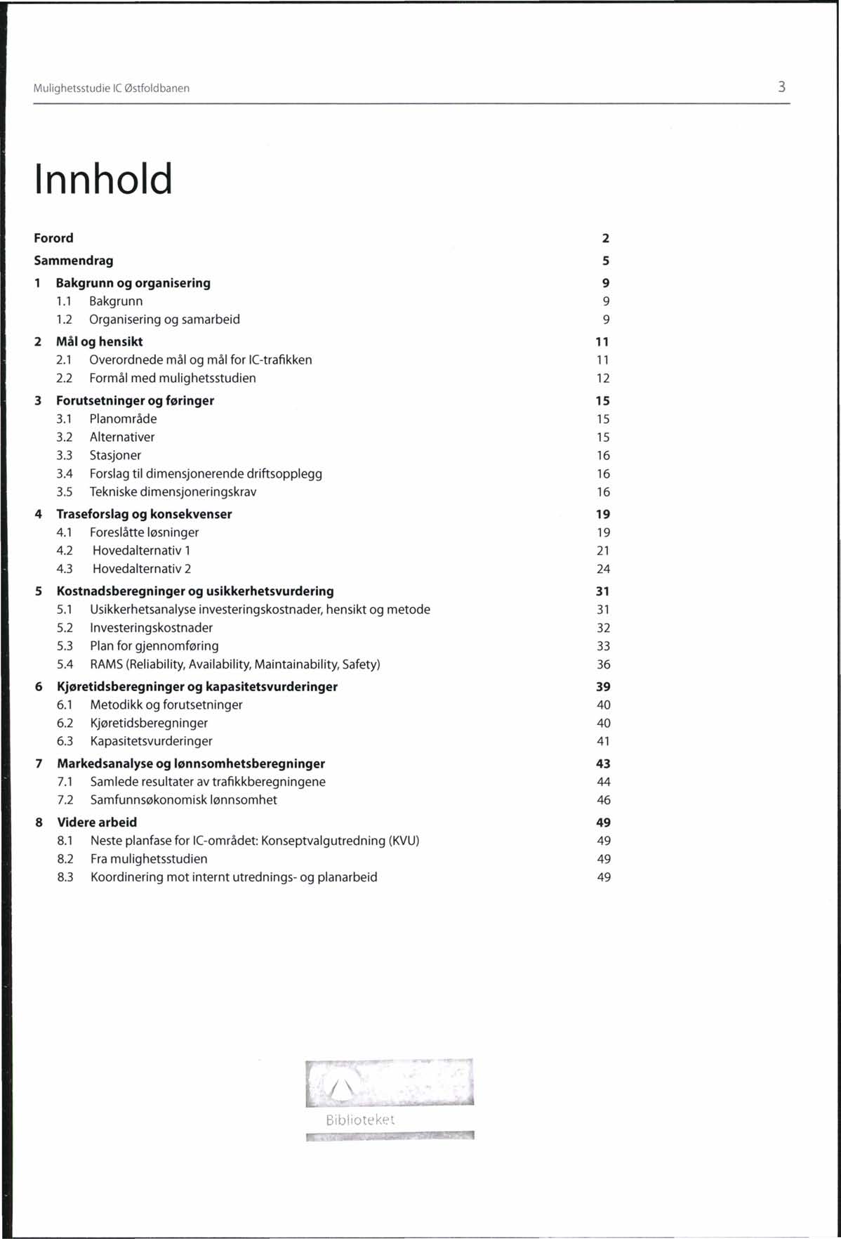 Mulighetsstudie le Østfoldbanen 3 Innhold Forord Sammendrag Bakgrunn og organisering 1.1 Bakgrunn 1.2 Organisering og samarbeid 2 Mål og hensikt 2.1 Overordnede mål og mål for IC-trafikken 2.