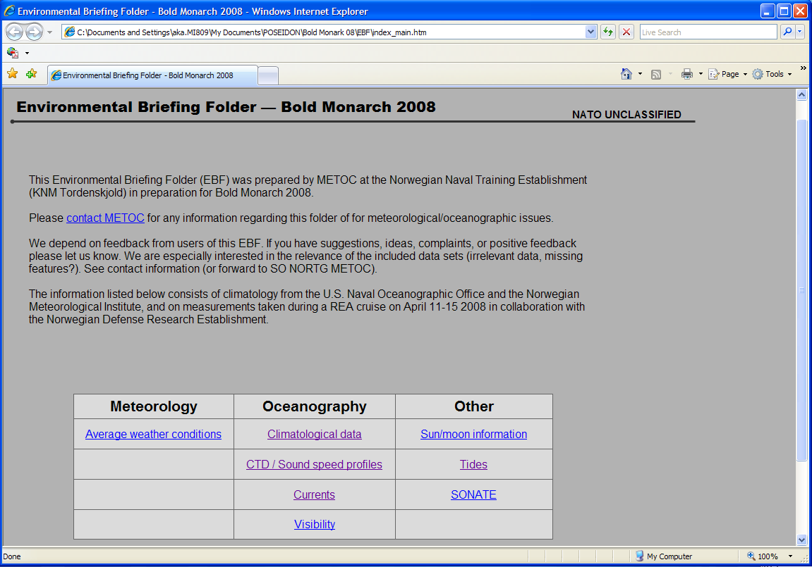 6 Meteorologiske og oseanografiske forhold KNM Tordenskjold hadde ansvar for miljøinformasjonen for øvelsen Bold Monarch 2008. Erik Kvaleberg organiserte det meste rundt denne informasjonen.