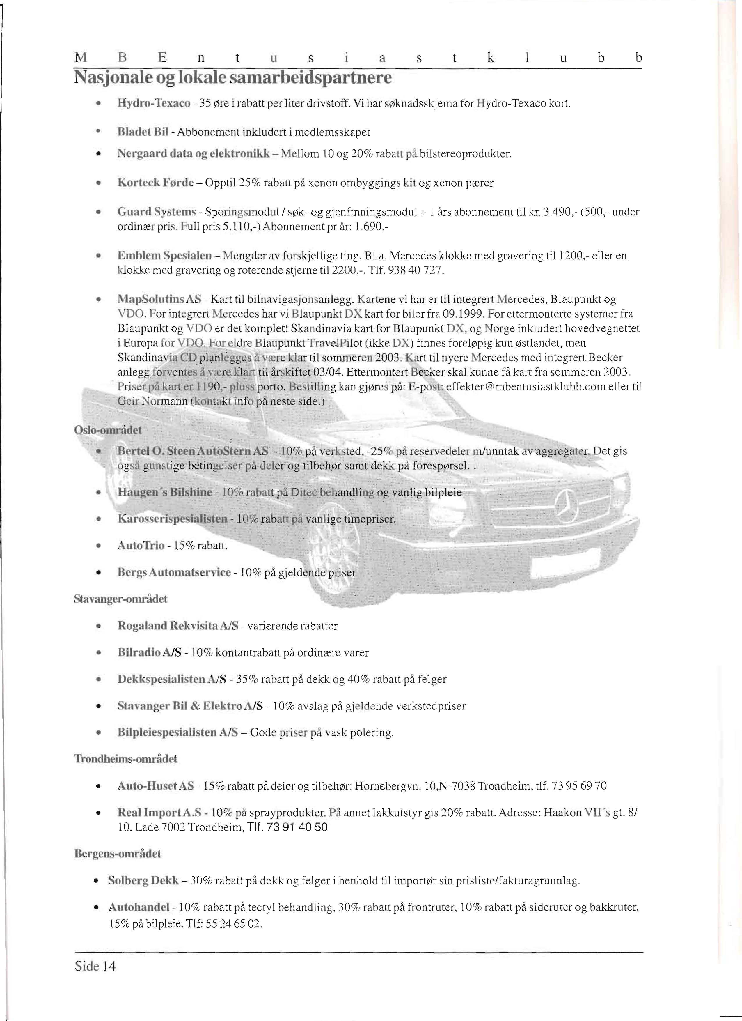 M BE n t li S a s t k li b b Nasjonale og lokale samarbeidspartnere Hydro-Texaco - 35 øre i rabatt per liter drivstoff. Vi har søknadsskjema for Hydro-Texaco kort.