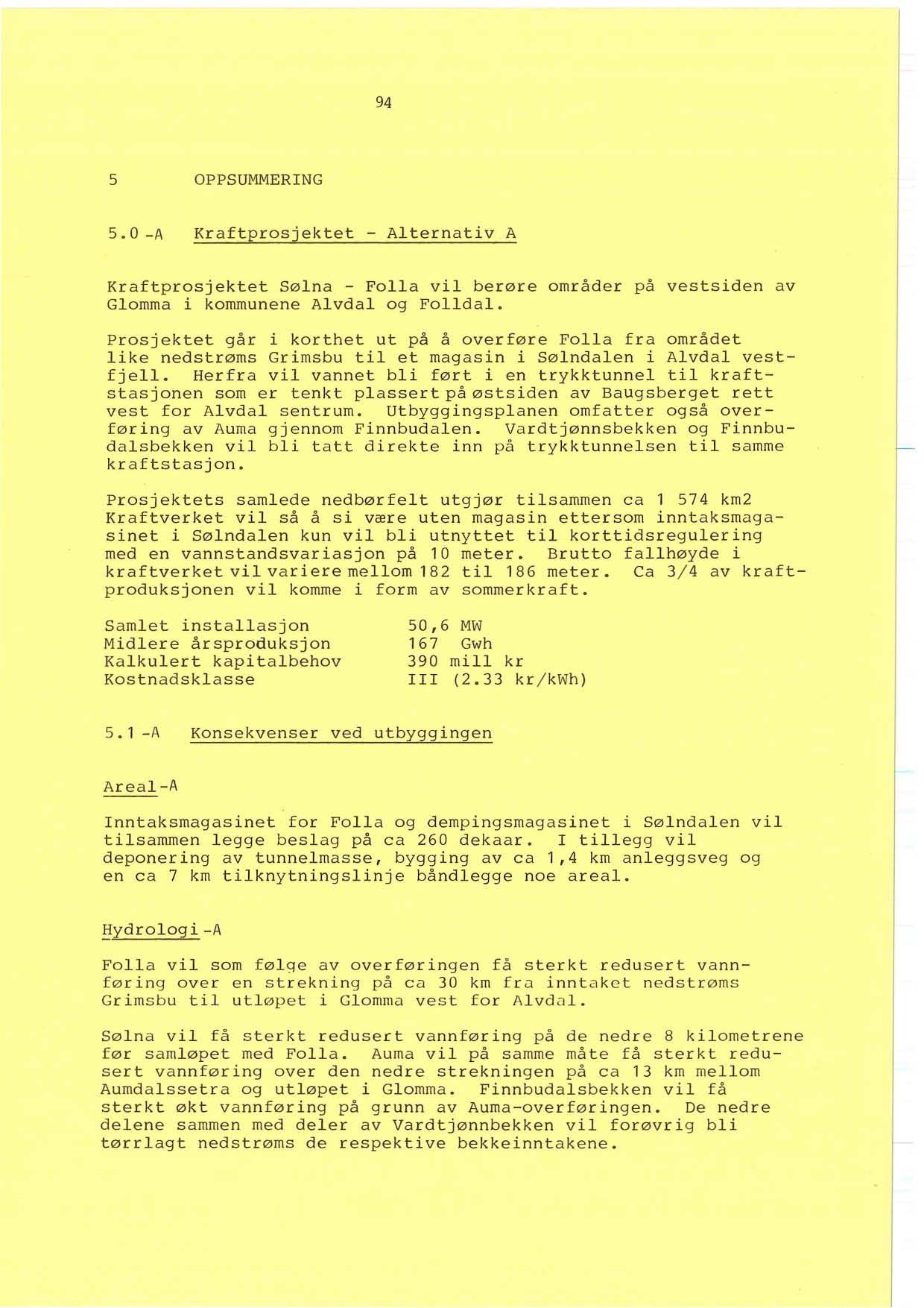 94 5 OPPSUMMERING 5. O -A Kraftp r osjektet - Alternativ A Kraftprosjektet Sølna - Foll a vil berøre om r åder på vestsiden av Glomma i kommunen e Alvdal og Folldal.