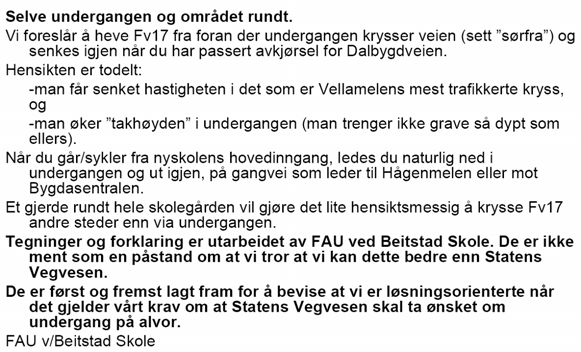 Skissen ivaretar ikke arealbehovene for en undergang og tilfredsstiller ikke kravene til universell utforming.