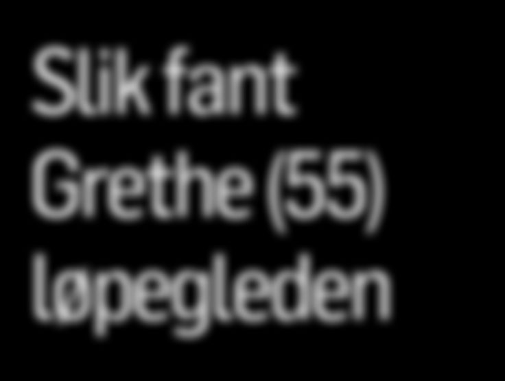 l Forbrenner mye l Kan gjøres overalt l Tar ikke lang tid l Krever kun gode sko Grethe Leegaard anbefaler at du finner deg en løpevenn, da er det enklere å komme seg ut og jogge.