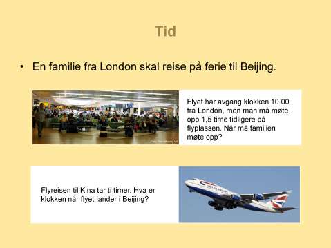 En engelsk familie bosatt i London skal reise på ferie til Beijing i Kina. Flyet har avgang fra Heathrow klokken 10.00 UTC den 19. juni, og man må møte opp minst 1,5 time før flyet skal ta av.