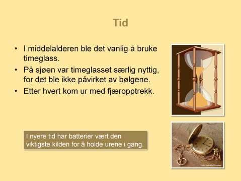 Timeglasset ble vanlig i middelalderen. Dette uret ble brukt i lang tid, og særlig på sjøen var disse til stor nytte, siden de ikke lot seg påvirke av bølgene.