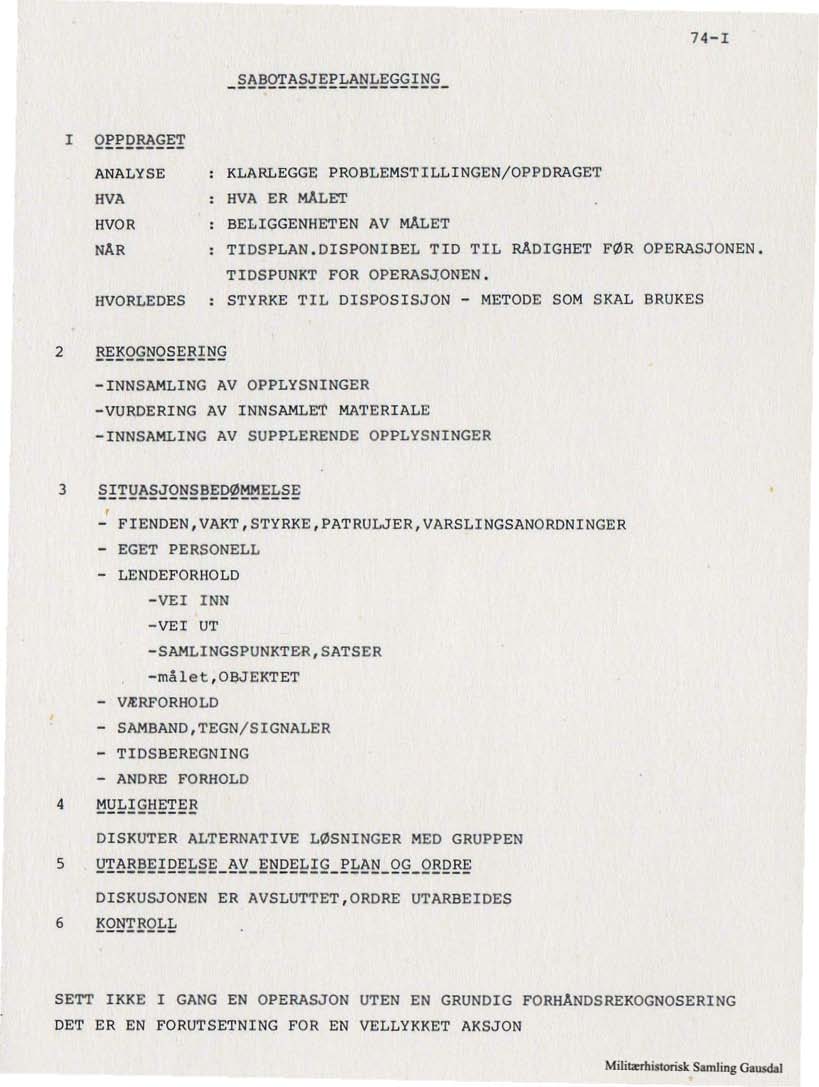 74-1 ANALYSE.vA KLARLEGGE PROBLEMSTILLINGEN/OPPDRAGET HVA ER MALET BELIGGENHETEN AV MÅLET 'VOR 'AR TIDSPLAN. DISPONI BEL TID TIL RÅDIGHET FØR OPERASJONEN. TIDSPUNKT FOR OPERASJONEN.