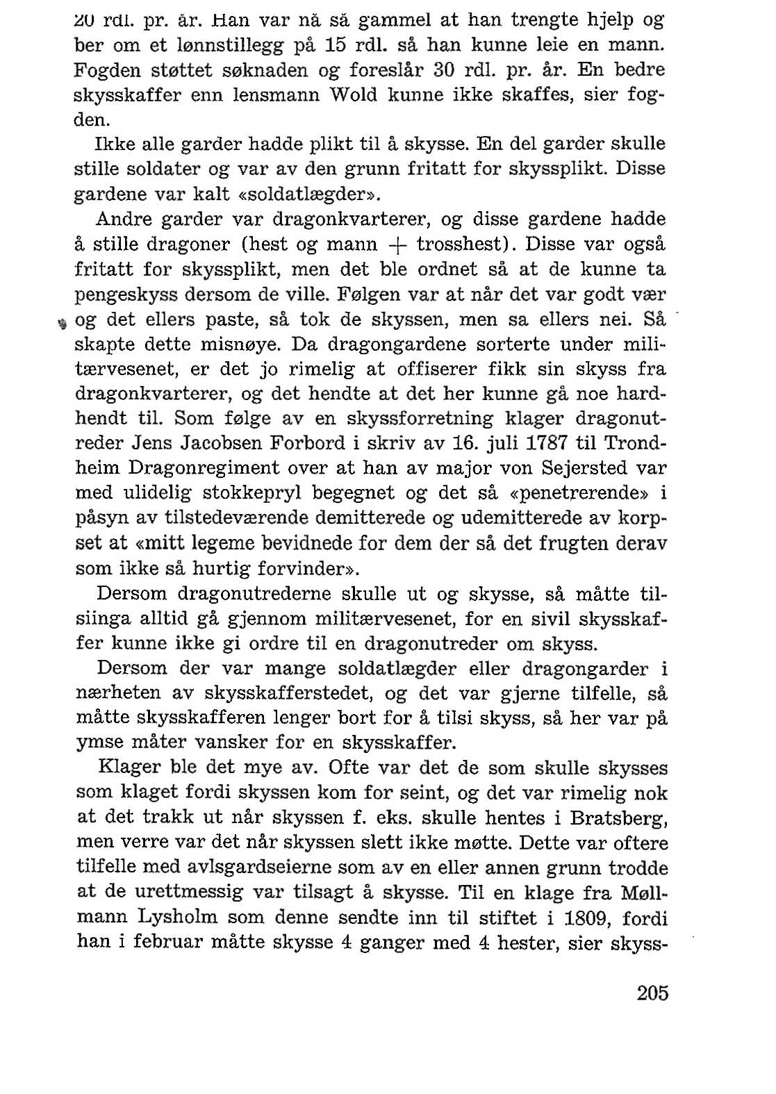 ~u rdl. pro ar. Han var na sa gammel at han trengte hjelp og bel' om et l0nnstillegg pa 15 rd!. sa han kunne leie en mann. Fogden st0ttet s0knaden og foreslar 30 l'd!. Pl'. ar. En bedre skysskaffer enn lensmann Wold kunne ikke skaffes, sier fogden.