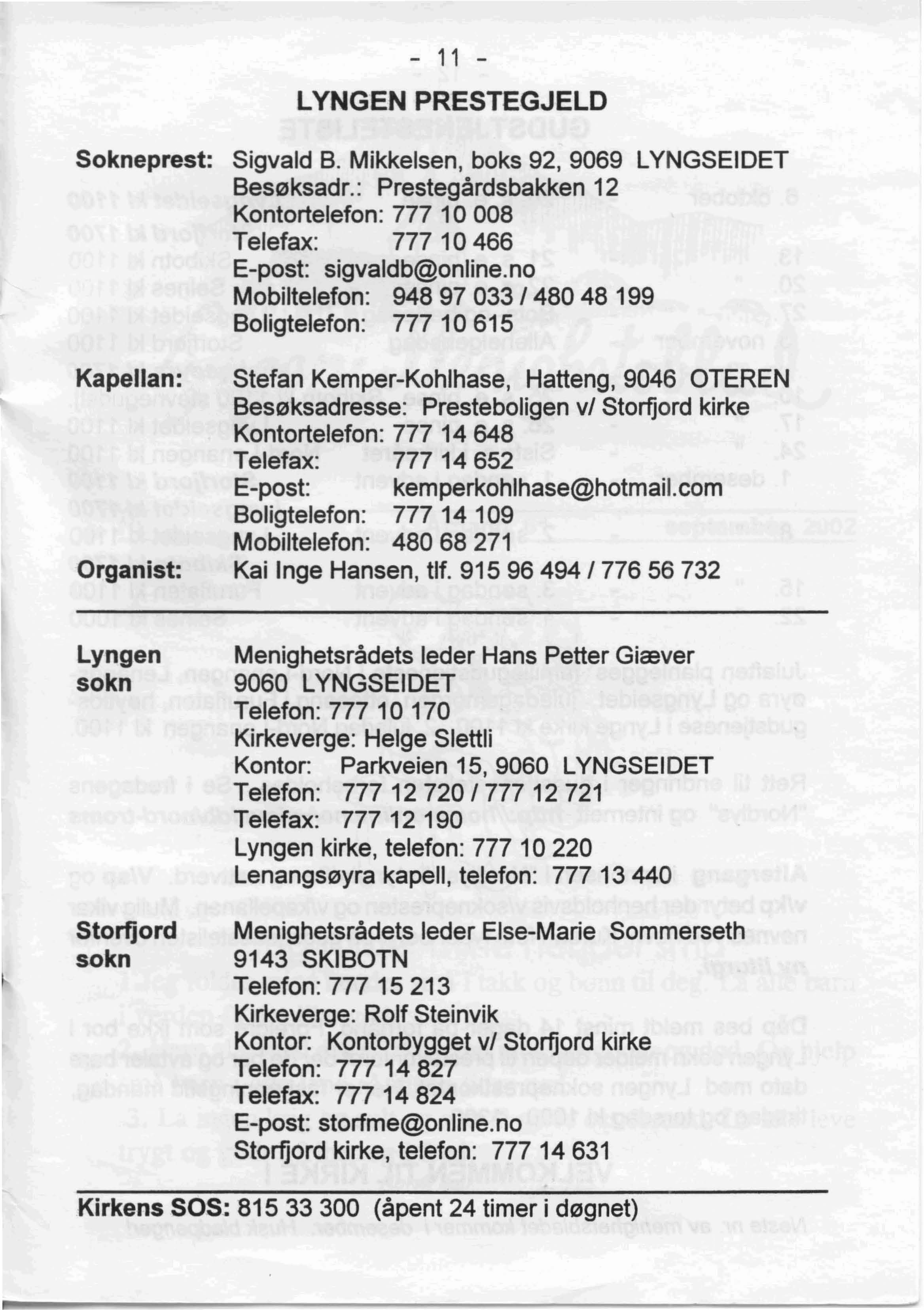 - 11 - LYNGEN PRESTEGJELD 50kneprest: Sigvald B. Mikkelsen, boks 92,9069 LYNGSEIDET Beseksadr.: Presteqardsbakken 12 Kontortelefon: 777 10 008 Telefax: 777 10466 E-post: sigvaldb@online.