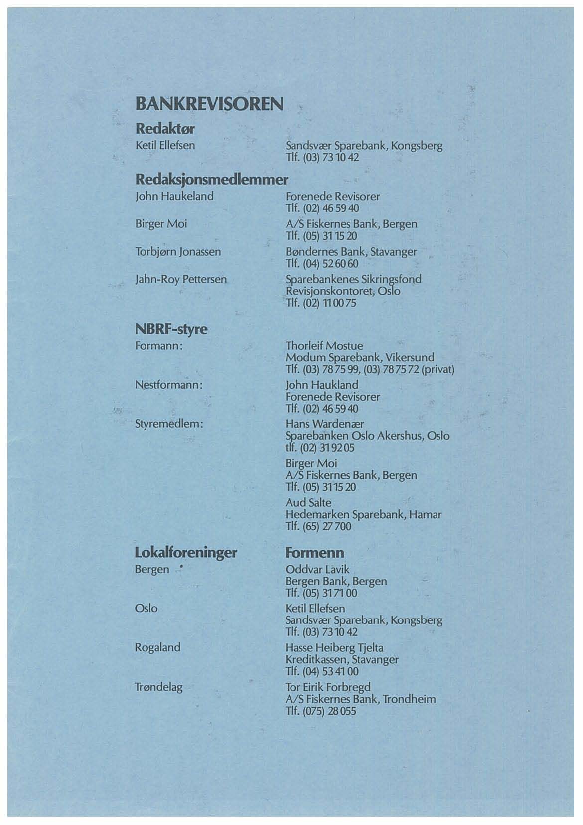 BANKREVISOREN Redaktor Ketil Ellefsen Redaksjonsmedlemmer John Haukeland BirgerMoi Torbj0rn Jonassen Jahn~Roy Pettersen SandsvCEf Sparebank, Kongsberg TIt. (03) 731042 Forenede Revisorer Tlf.