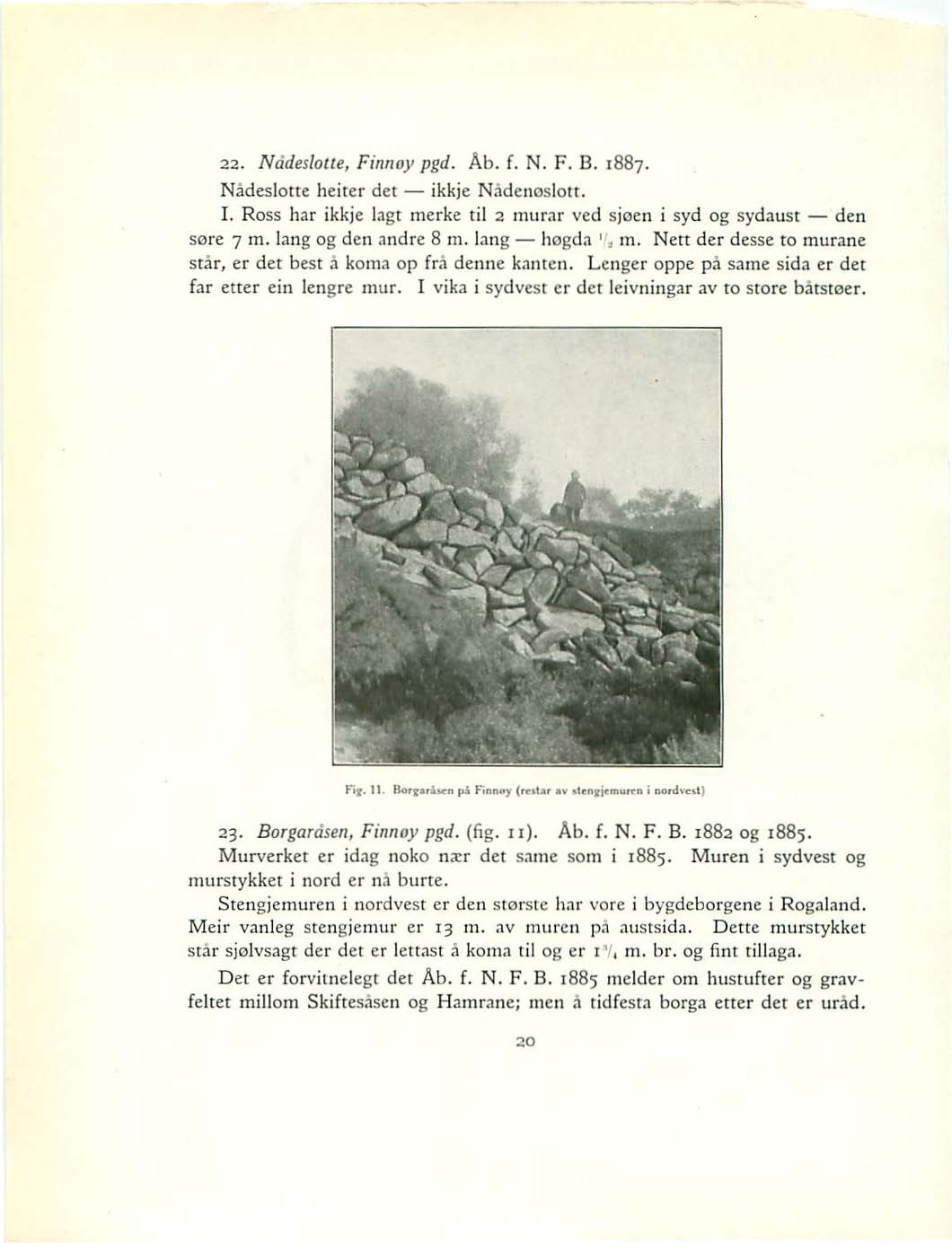 22. Nddedolte, Finnoy pgd. Ab. f. N. F. B. 1887. Nadeslotte heiter dct ikkje Nadenoslott. I. Ross har ikkje lagt merke til 2 murar ved sjoen i syd og sydaust den sore 7 m. lang og den andre 8 m.