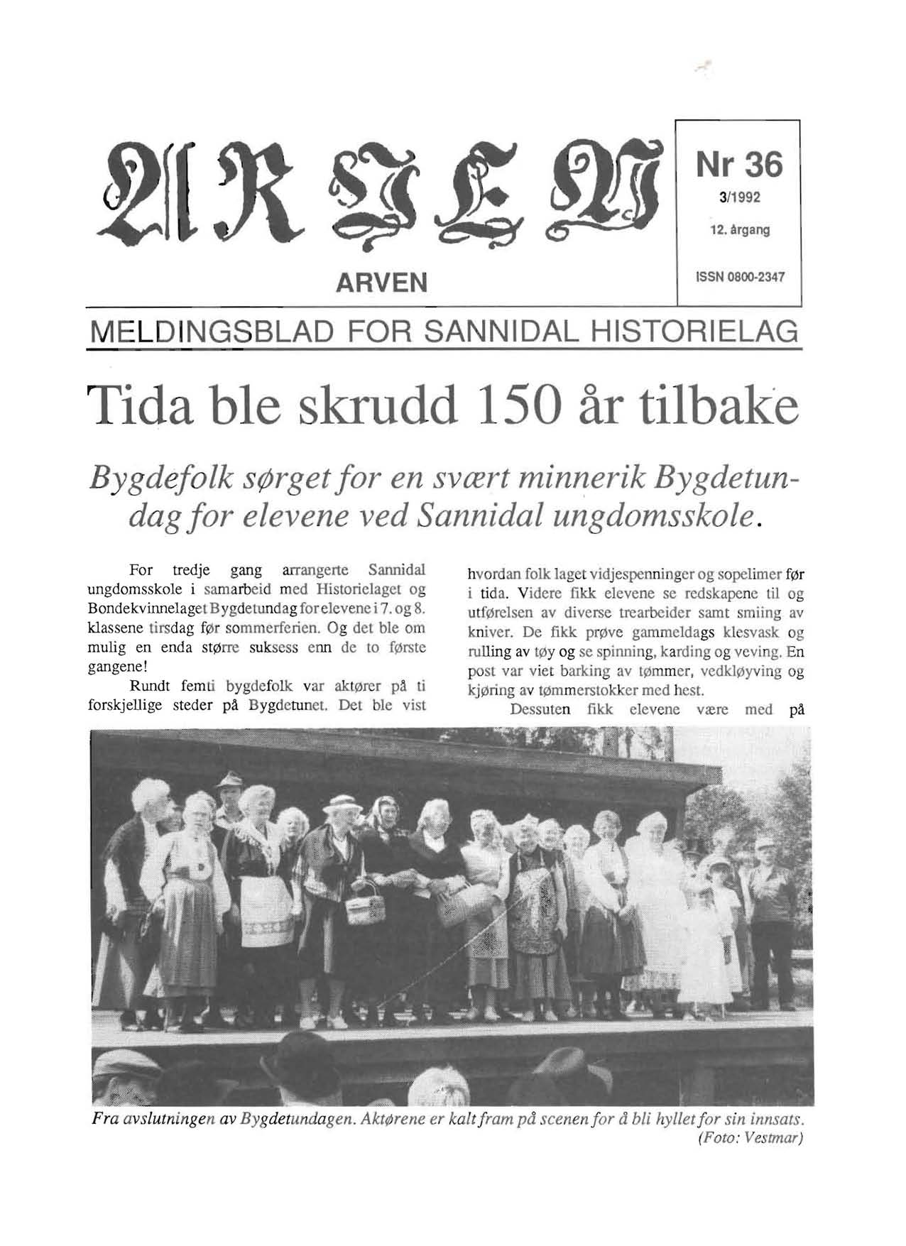 Nr 36 3/1992 12. Argang ISSN 0800 2347 MELDINGSBLAD FOR SANNIDAL HISTORIELAG Tida ble skrudd 150 ar tilbake Bygdefolk srjjrget for en svcert minnerik Bygdetundag for elevene ved Sannidal ungdomsskole.