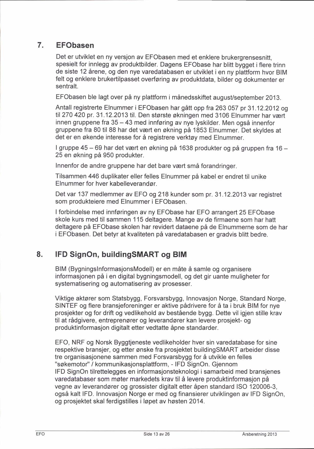 7. EFObasen Det er utviklet en ny versjon av EFObasen med et enklere brukergrensesnitt, spesielt for innlegg av produktbilder.