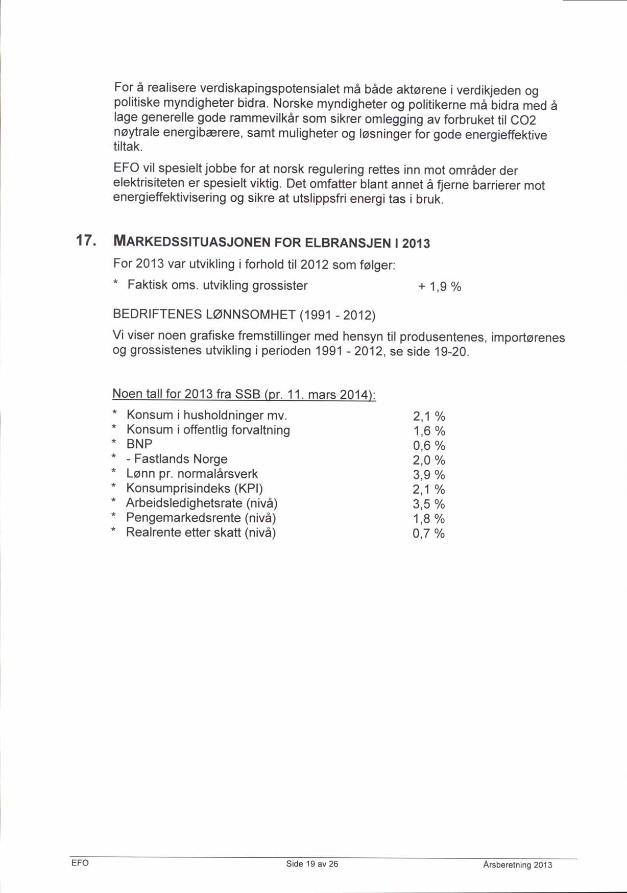 For 6 realisere verdiskapingspotensialet ma b6de aktorene i verdikjeden og politiske myndigheter bidra.