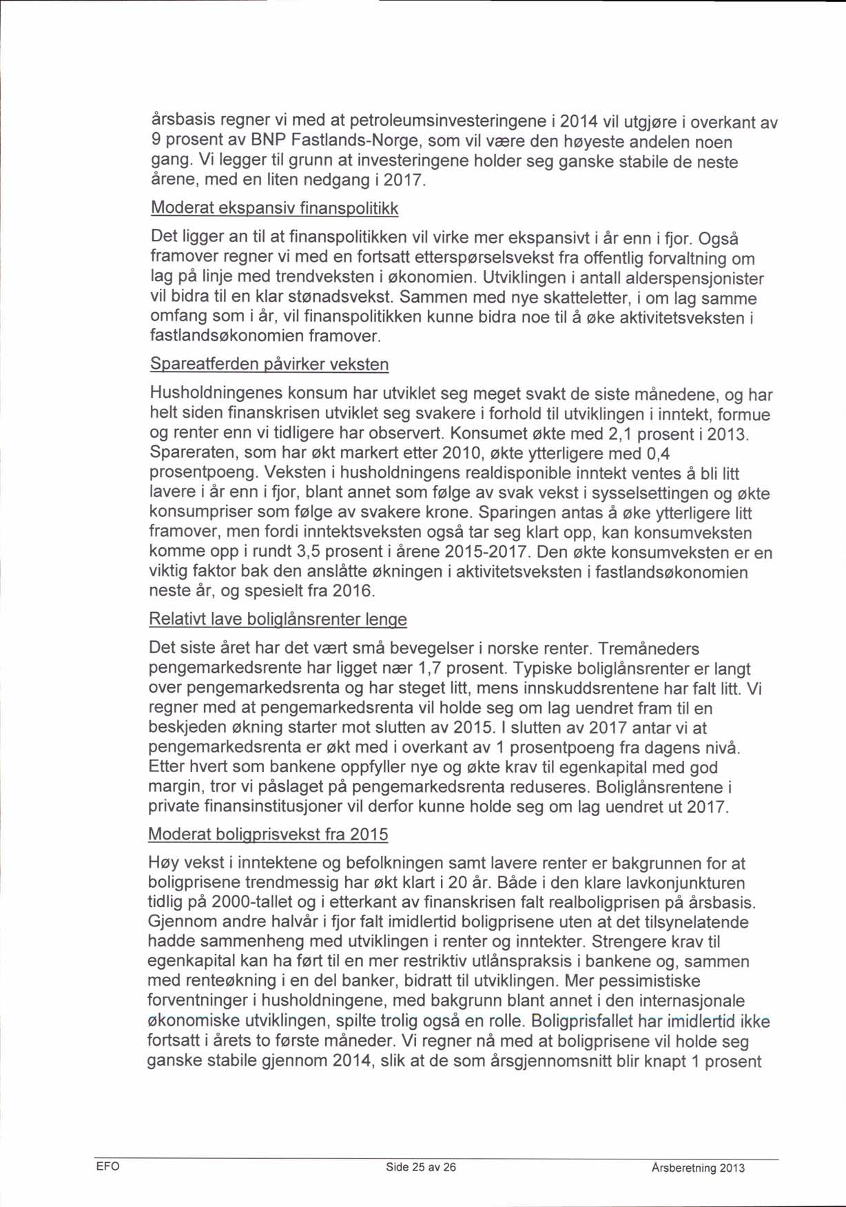 Arsbasis regner vi med at petroleumsinvesteringene a 2014 vil utgjore i overkant av 9 prosent av BNP Fastlands-Norge, som vil vare den hoyeste andelen noen gang.