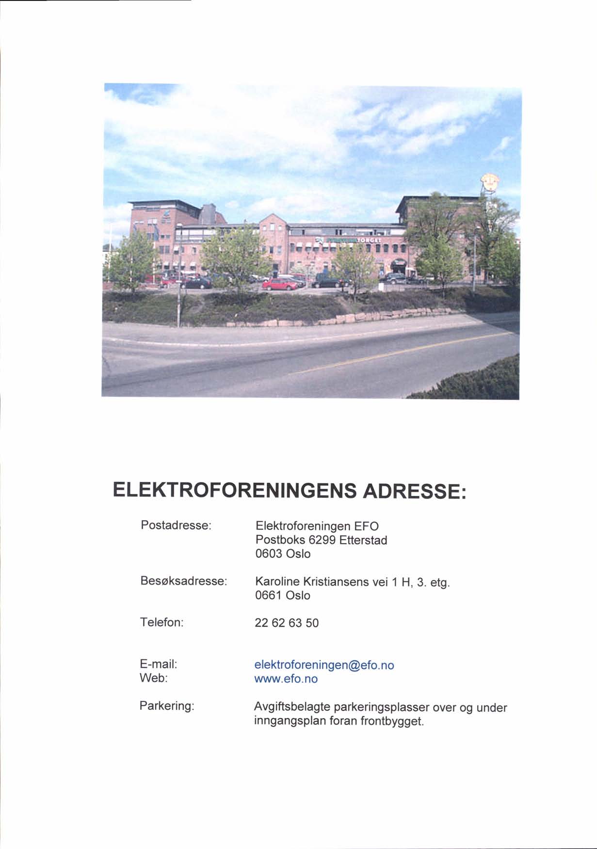 ,i.;11 { ELEKTROFOREN ING ENS ADRESSE : Postadresse: Besoksadresse: Telefon: Elektroforeningen EFO Postboks 6299 Etterstad 0603 Oslo Karoline Kristiansens vei 1 H, 3.