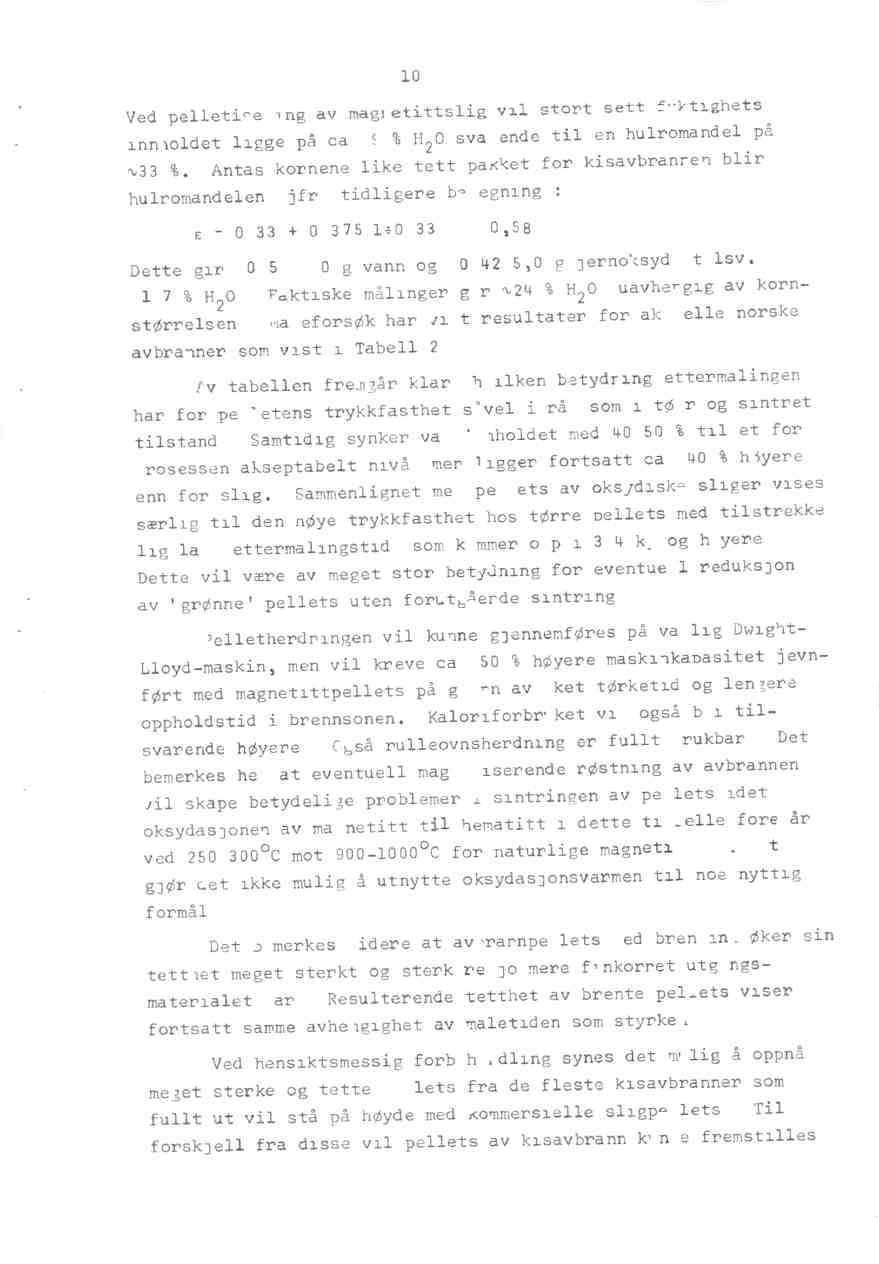 - 10- Ved pelletisering av magnetittslig vil stort sett fuktighetsinnholdet ligge på ca. 9 % H20 svarende til en hulromandel på %33 %.