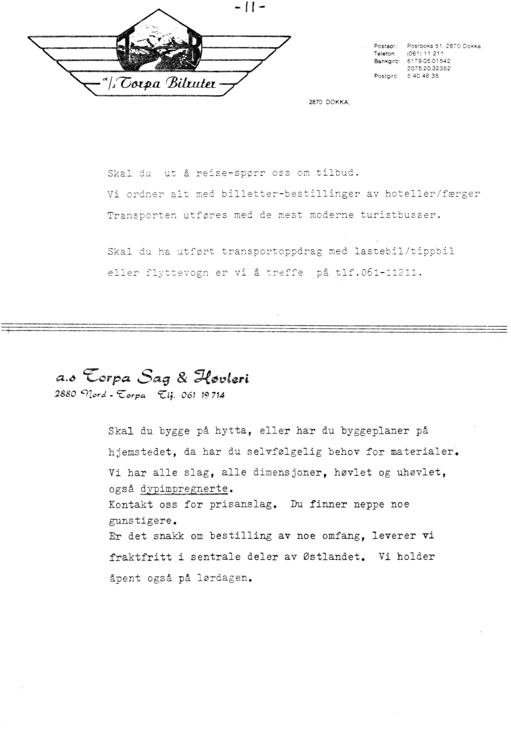 Postadr.: Pos'bOks 51. 2870 Dokka Telefon (061) 11 211 Bankgiro- 5179.05.01542 2075.20.32352 Poslgirc 5 40 48 35 2870 DOKKA. Skal du ut å reise-spørr oss om tilbud.
