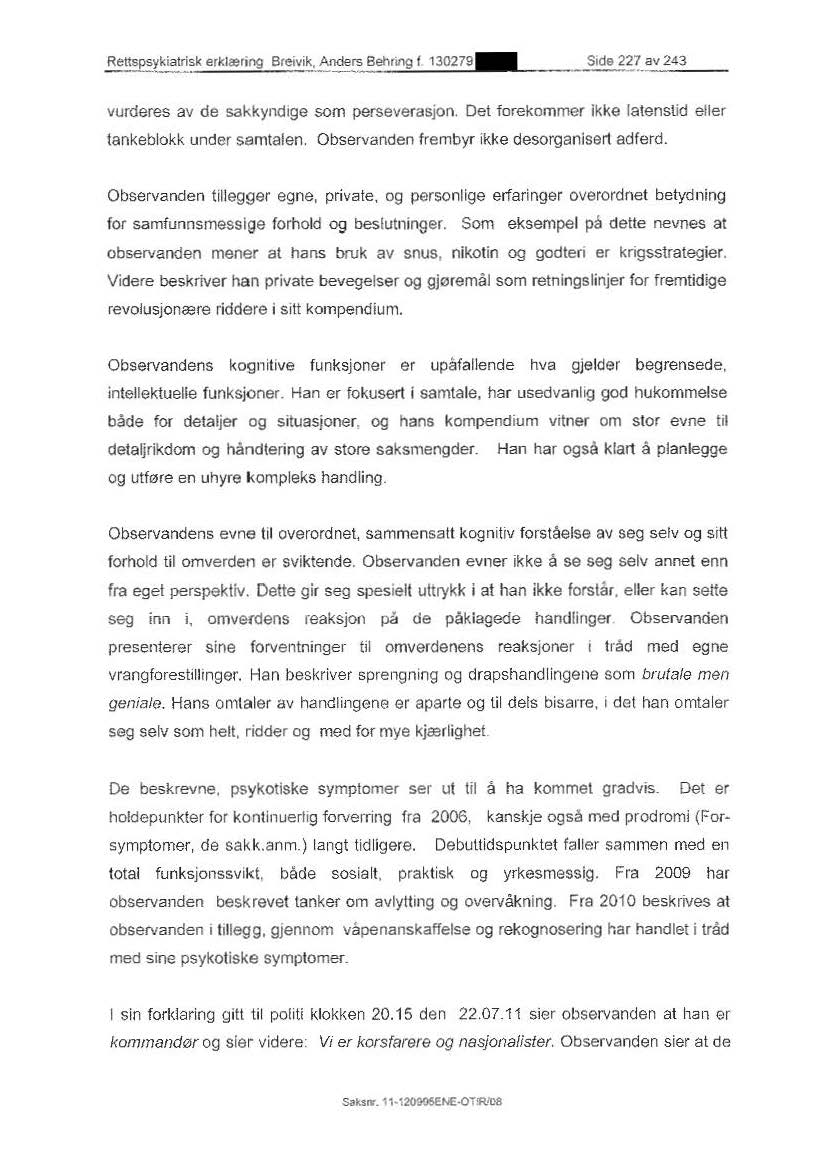 Rettspsykiatri:k erk~ring Breivik, Anders Behring f 130279_. Side 227 av 243 vurderes av de sakkyndige som perseverasjon. Det forekommer ikke latenstid eller tankeblokk under samtalen.