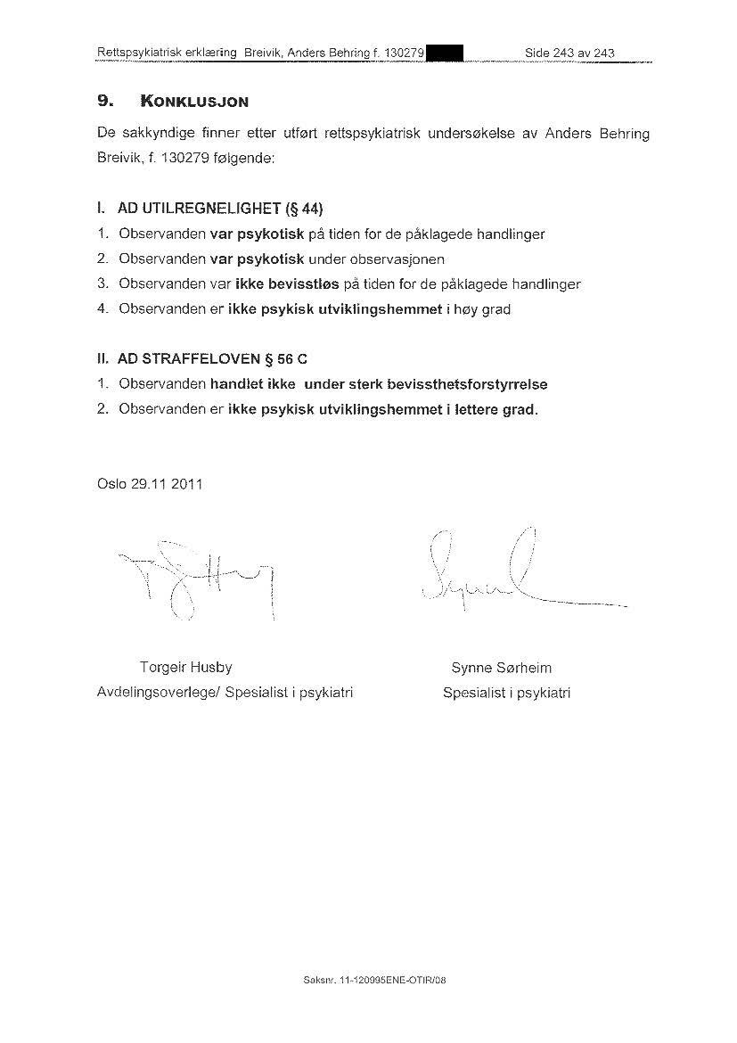 9. KONKLUSJON De sakkyndige finner etter utf0rt rettspsykiatrisk unders0kelse av Anders Behring Breivik, f. 130279 f~lgende: I. AD UTILREGNELIGHET ( 44) 1.