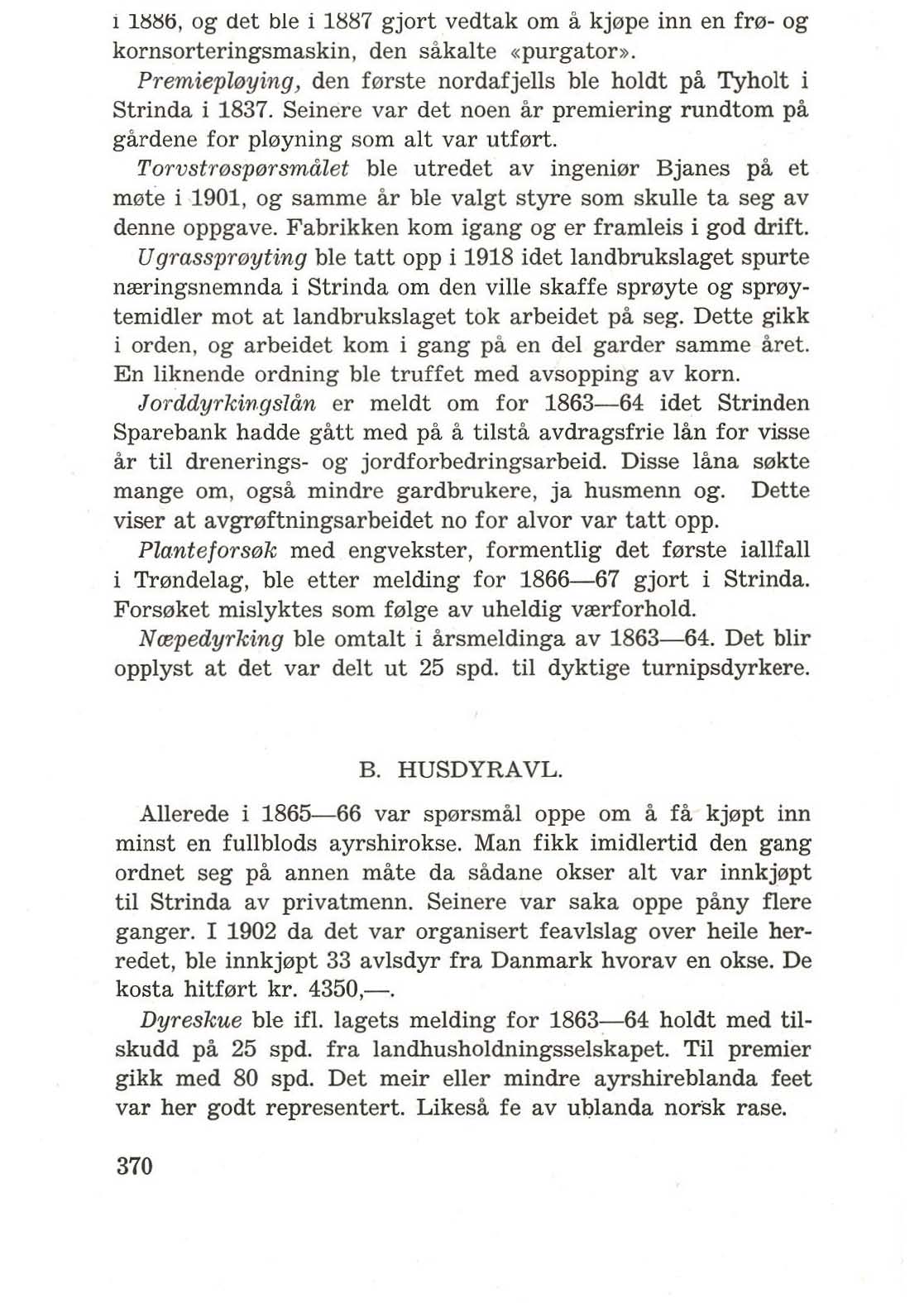 1 US~ti, og det ble i 1iiii7 gjort vedtak om a kj0pe inn en fr0- og kornsorteringsmaskin, den sakalte «purgator». Premiepll!Jying, den f0rste nordafjells ble holdt pa Tyholt i Strinda i 1837.