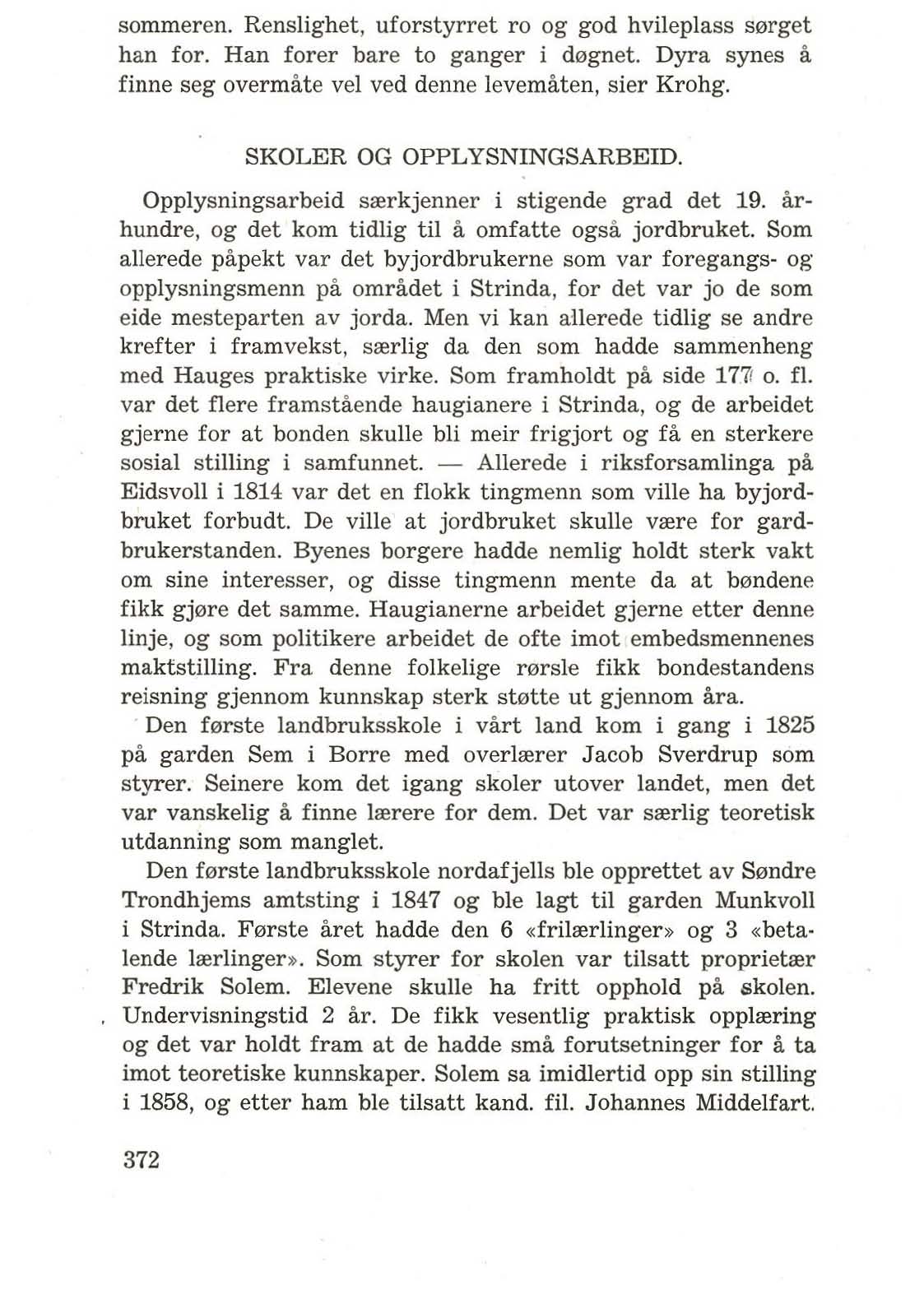 sommeren. Renslighet, uforstyrret ro og god hvileplass s0rget han for. Han forer bare to ganger i d0gnet. Dyra synes a finne seg overmilte vel ved denne levemilten, sier Krohg.