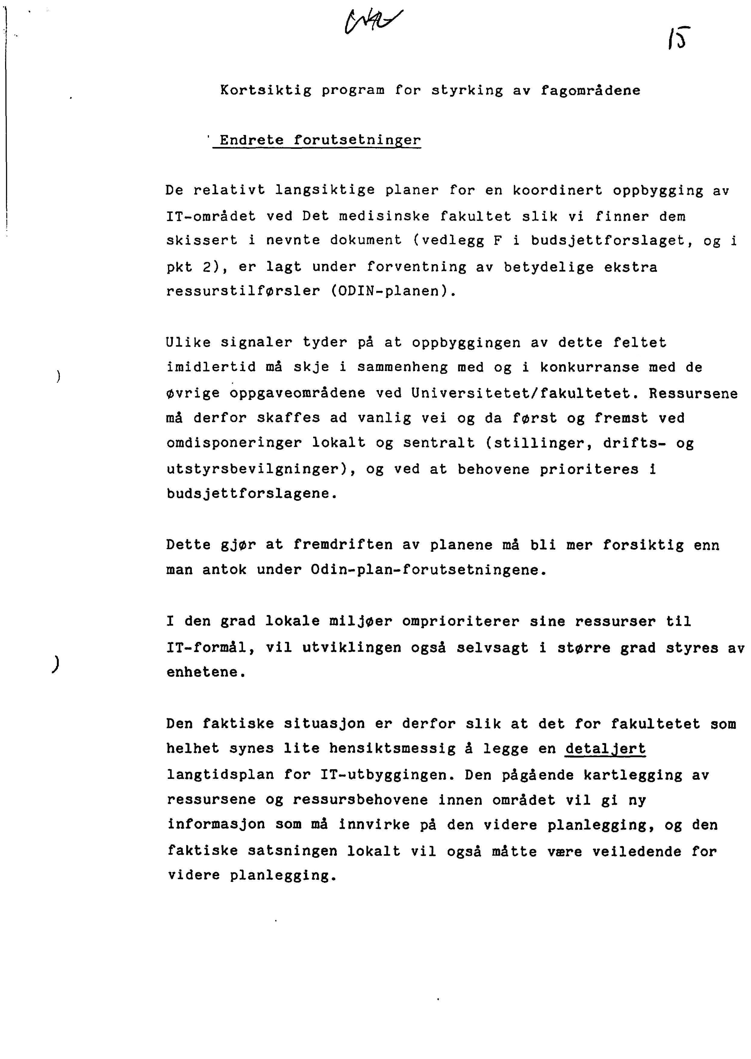 trfis Kortsiktig program for styrking av fagområdene ' Endrete forutsetninger De relativt langsiktige planer for en koordinert oppbygging av IT-området ved Det medisinske fakultet slik vi finner dem