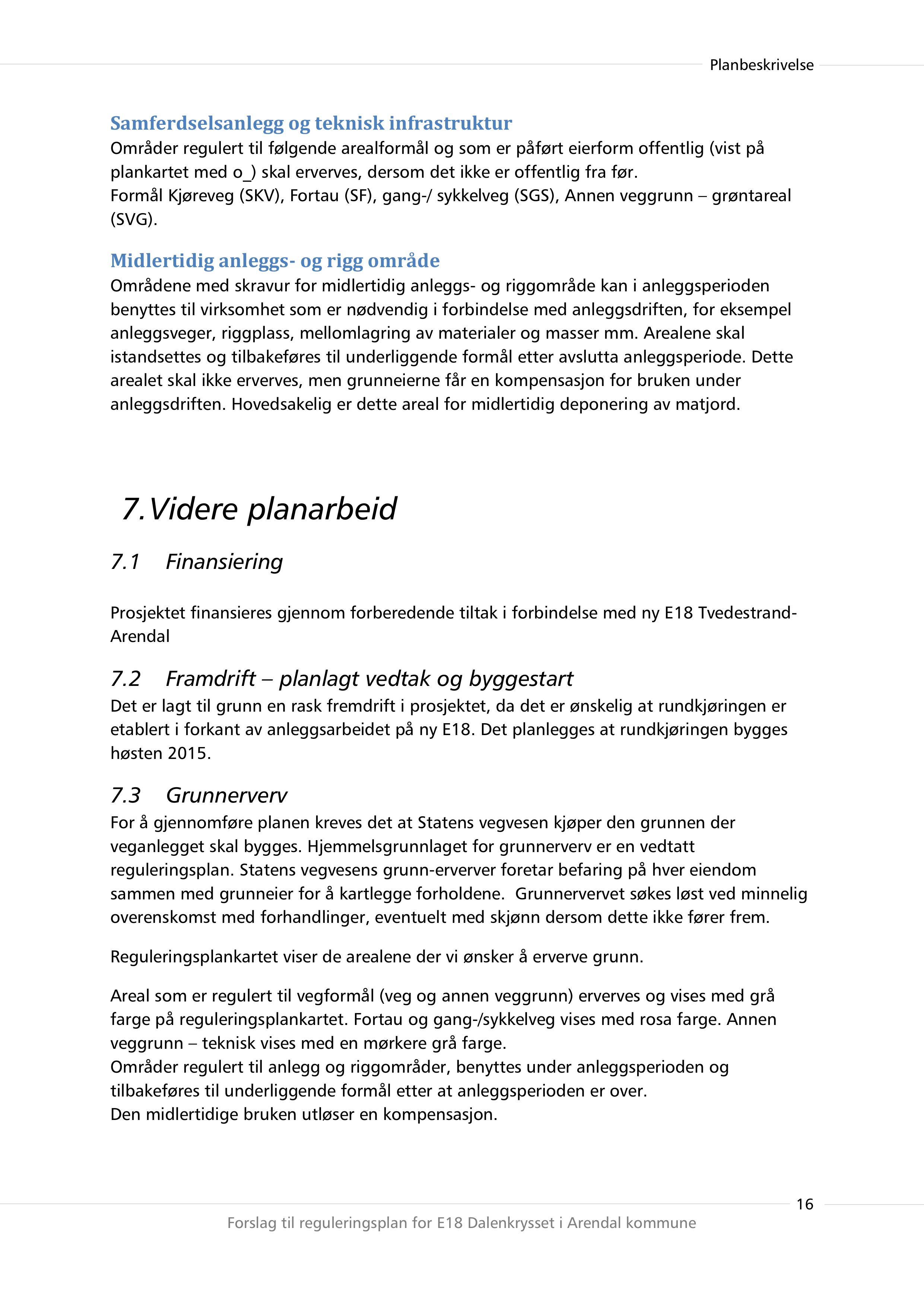 Samferdselsanlegg og teknisk infrastruktur Områder regulert til følgende arealformål og som er påført eierform offentlig (vist på plankartet med o_) skal erverves,dersom det ikke er offentlig fra før.