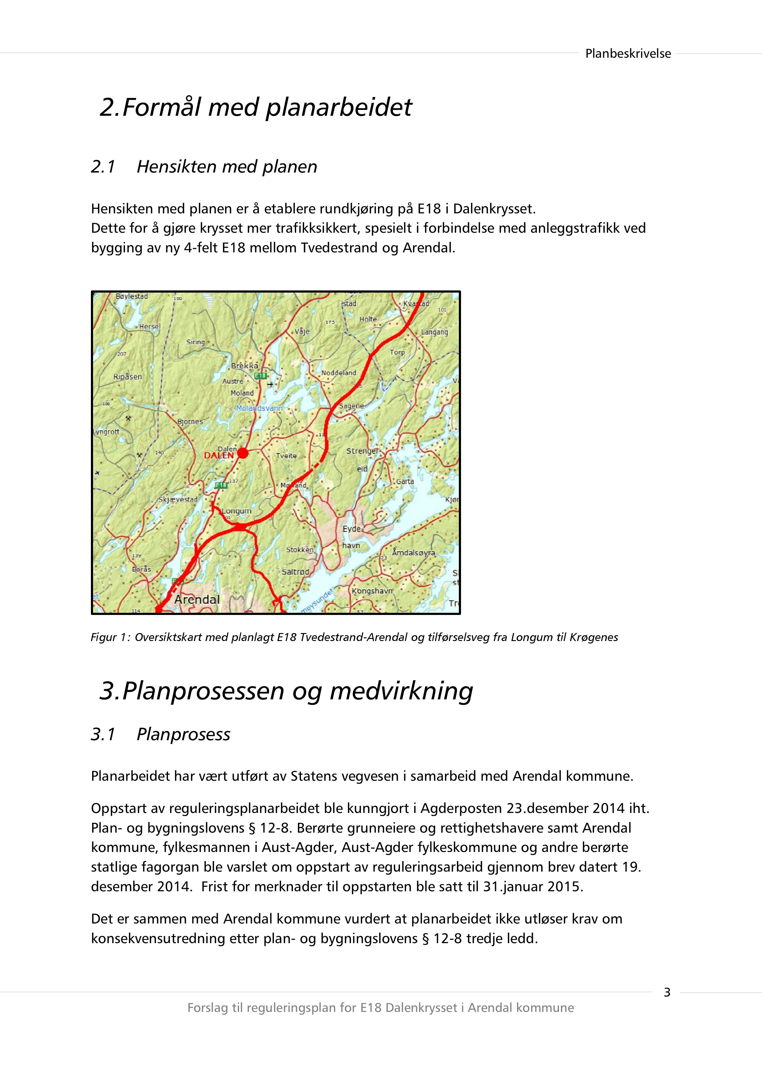 2.Formål med planarbeidet 2.1 Hensikten med planen Hensikten med planen er å etablere rundkjøring på E18 i Dalenkrysset.