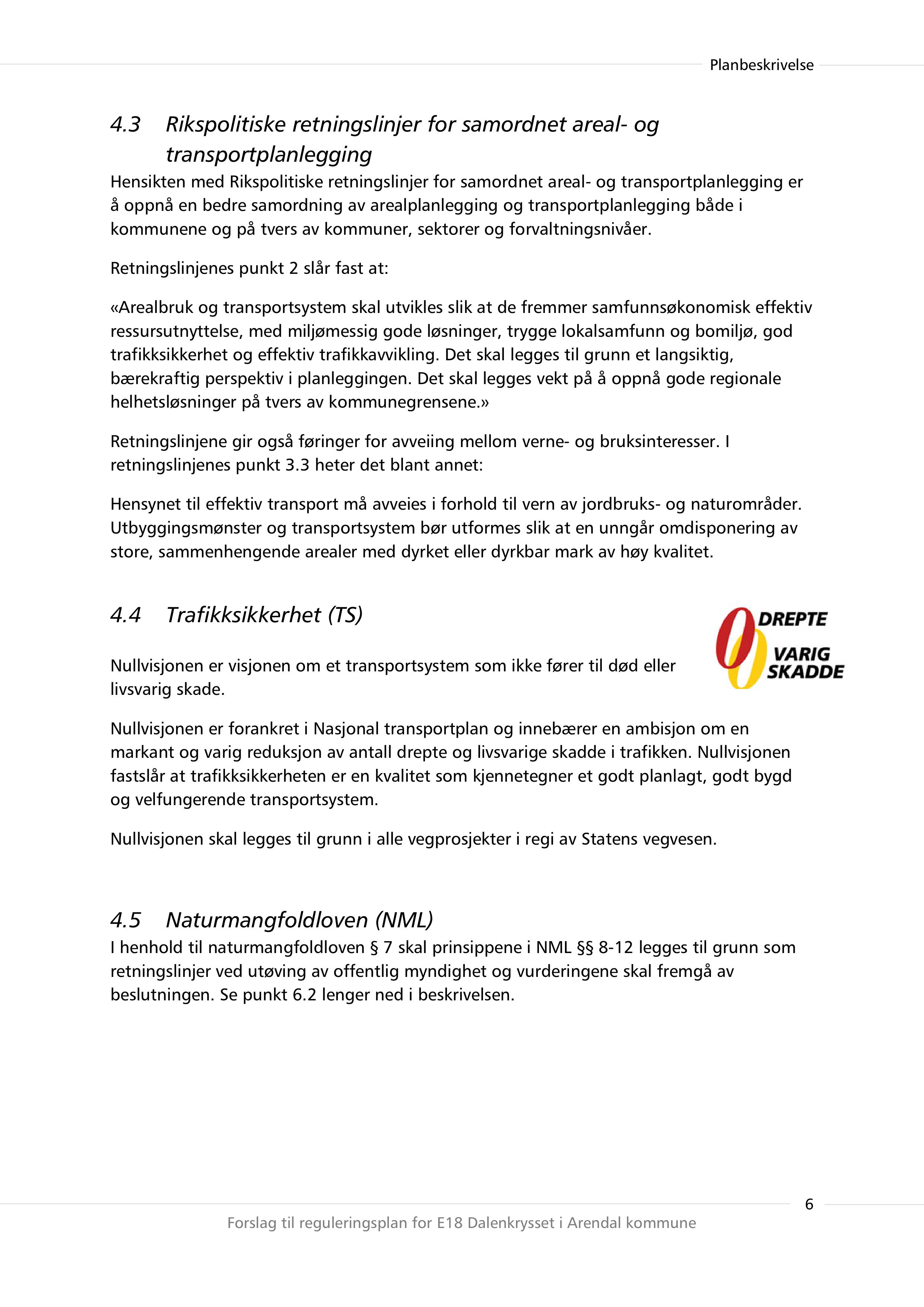 4.3 Rikspolitiske retningslinjer for samordnet areal- og transportplanlegging Hensikten med Rikspolitiske retningslinjer for samordnet areal- og transportp lanlegging er å oppnå en bedre samordning