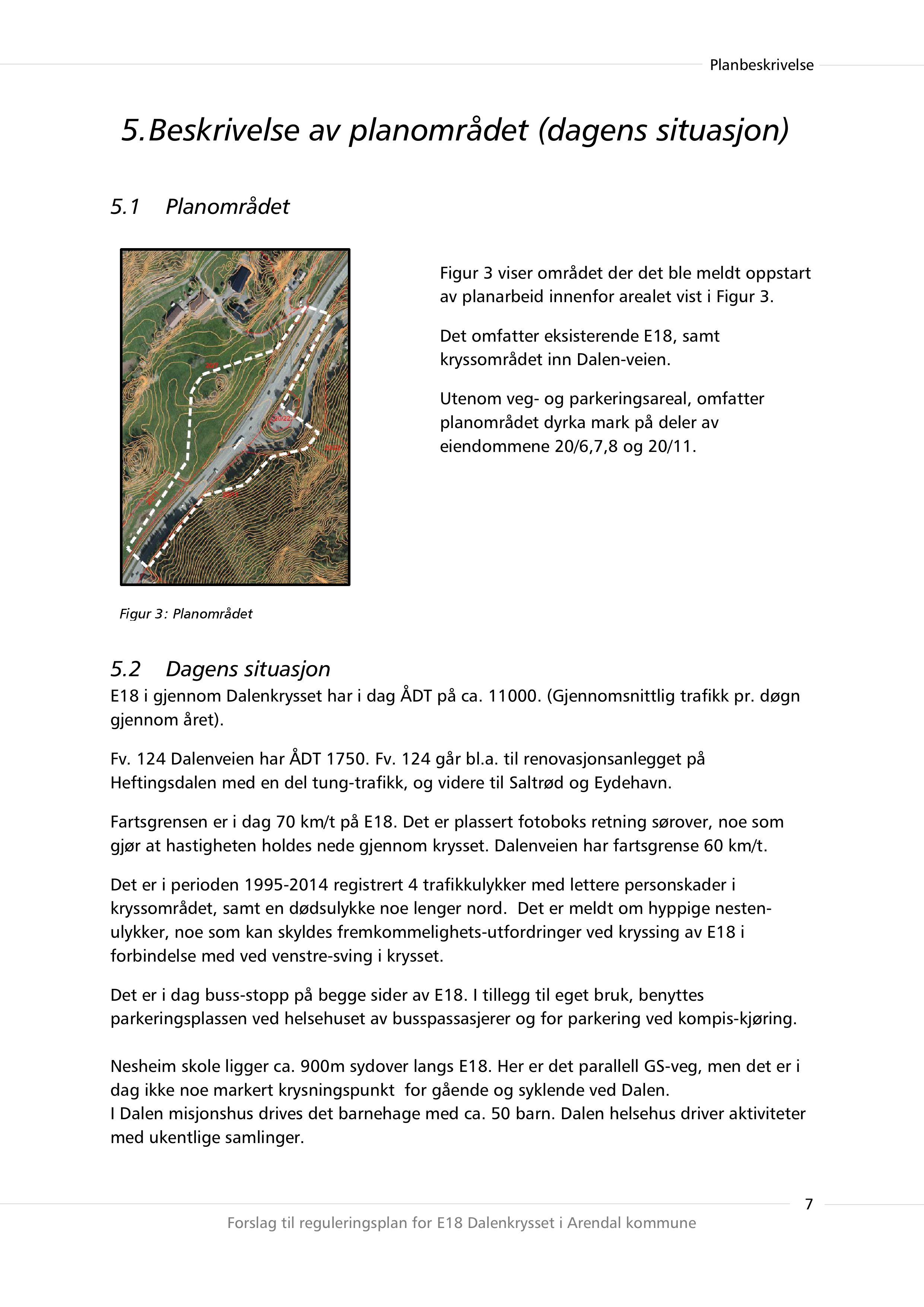 5.Beskrivelseav planområdet (dagens situasjon) 5.1 Planområdet Figur 3 viser området der det ble meldt oppstart av planarbeid innenfor arealet vist i Figur 3.