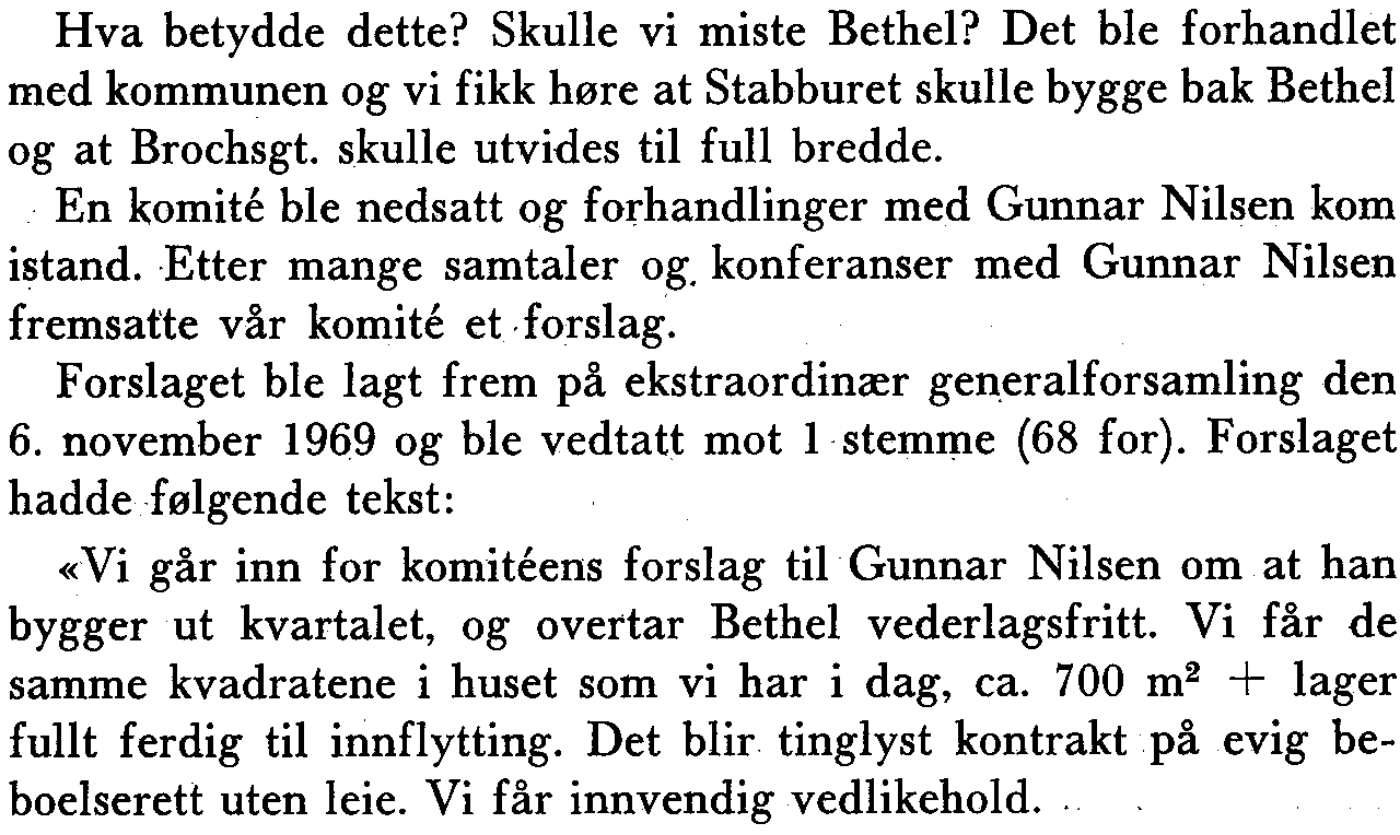 Bethel i dag. Hva betydde dette? Skulle vi miste Bethel? Det ble forhandlet med kommunen og vi fikk høre at Stabburet skulle bygge bak Bethel og at Brochsgt. skulle utvides til full bredde.