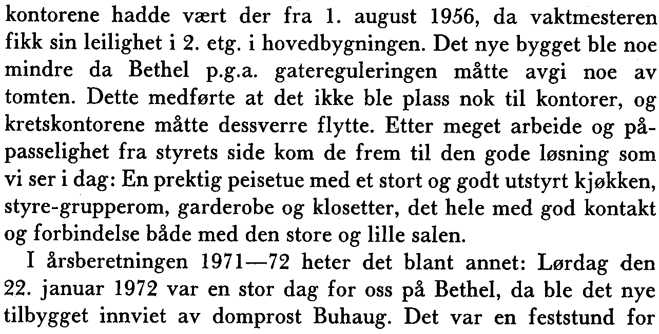 kontorene hadde vært der fra 1. august 1956, da vaktmesteren fikk sin leilighet i 2. etg. i hovedbygningen. Det nye bygget ble noe mindre da Bethel p.g.a. gatereguleringen måtte avgi noe av tomten.