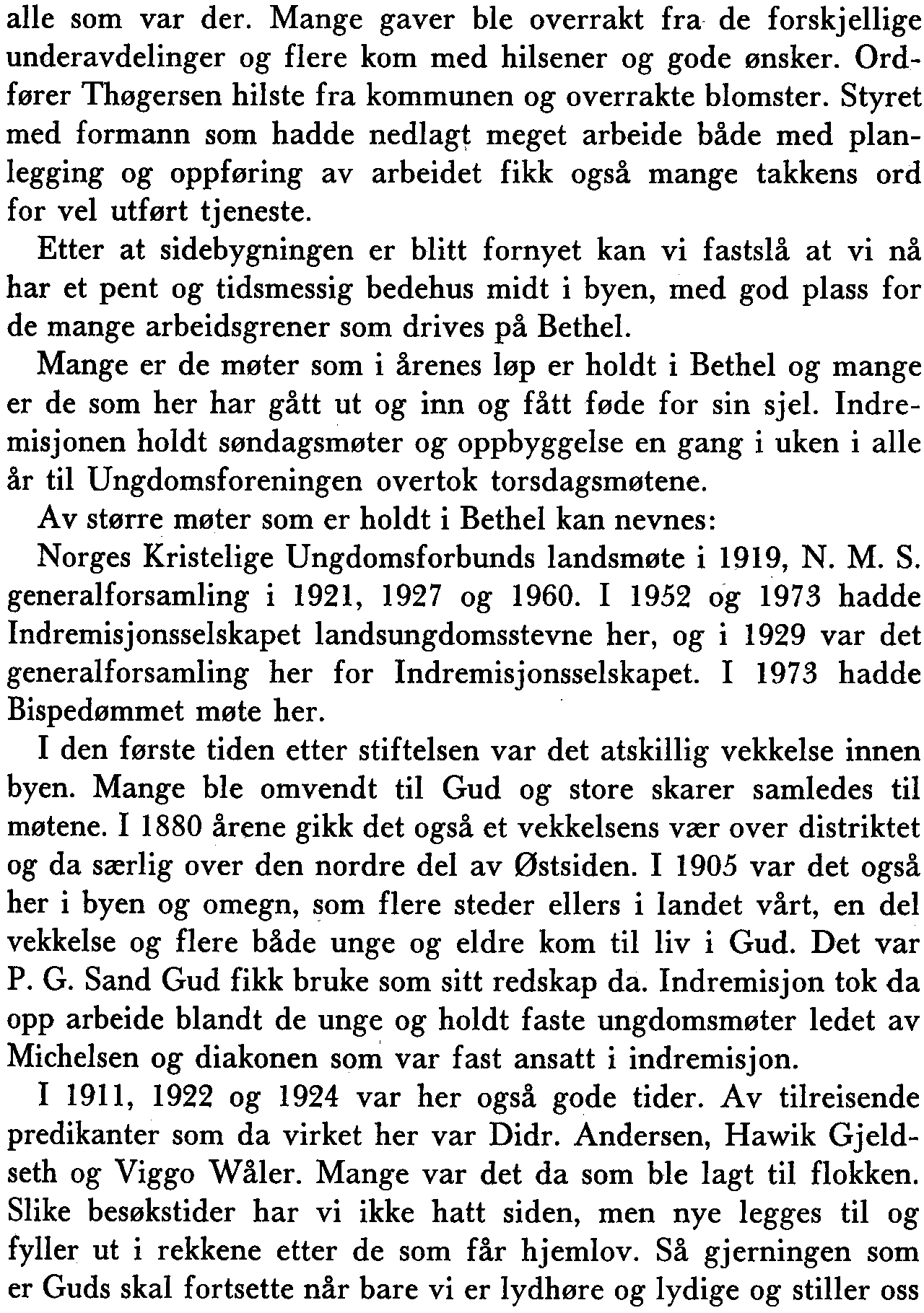 alle som var der. Mange gaver ble overrakt fra de forskjellige underavdelinger og flere kom med hilsener og gode ønsker. ordfører Thøgersen hilste fra kommunen og overrakte blomster.