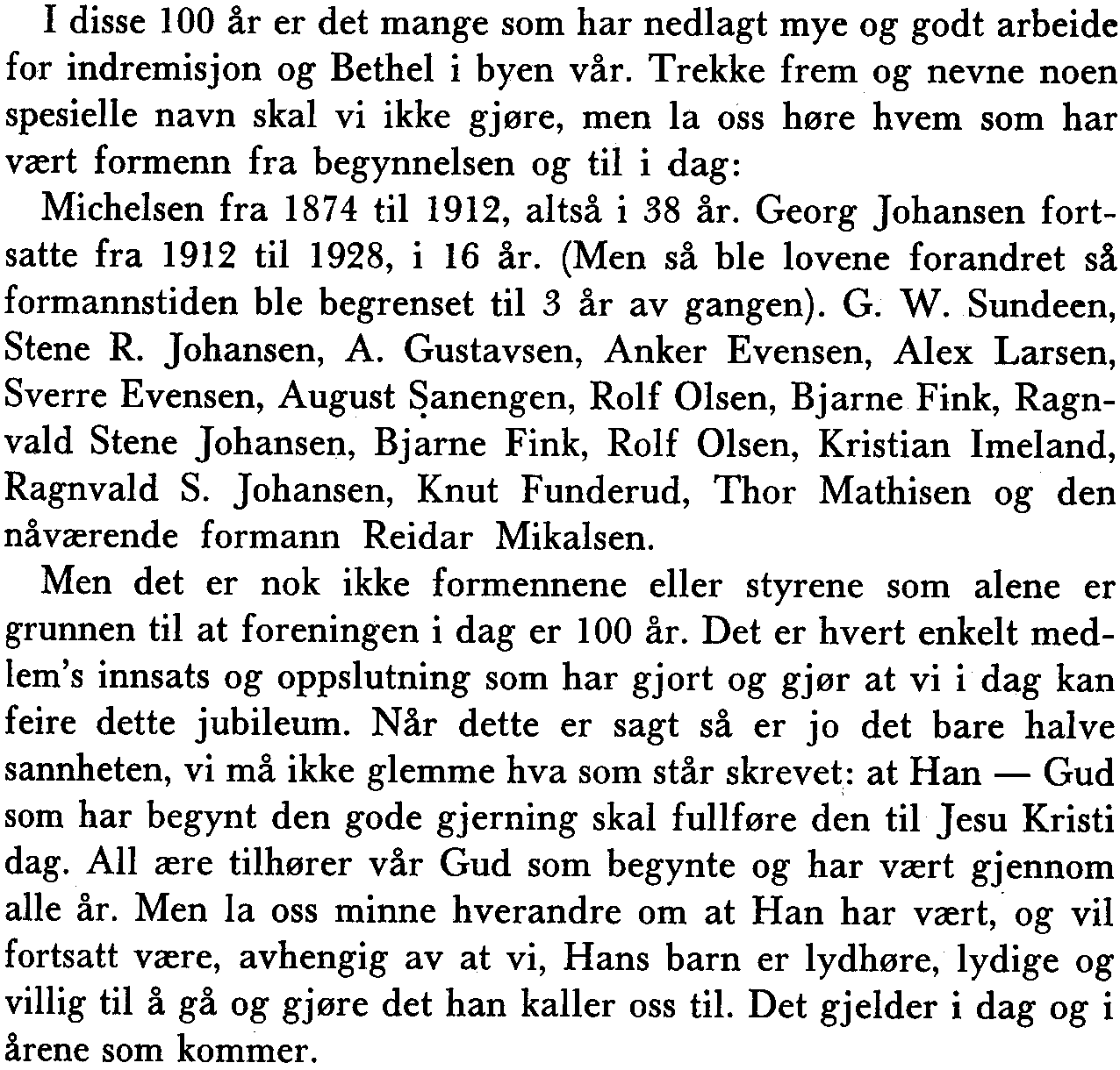 I disse 100 år er det mange som har nedlagt mye og godt arbeide for indremisjon og Bethel i byen vår.