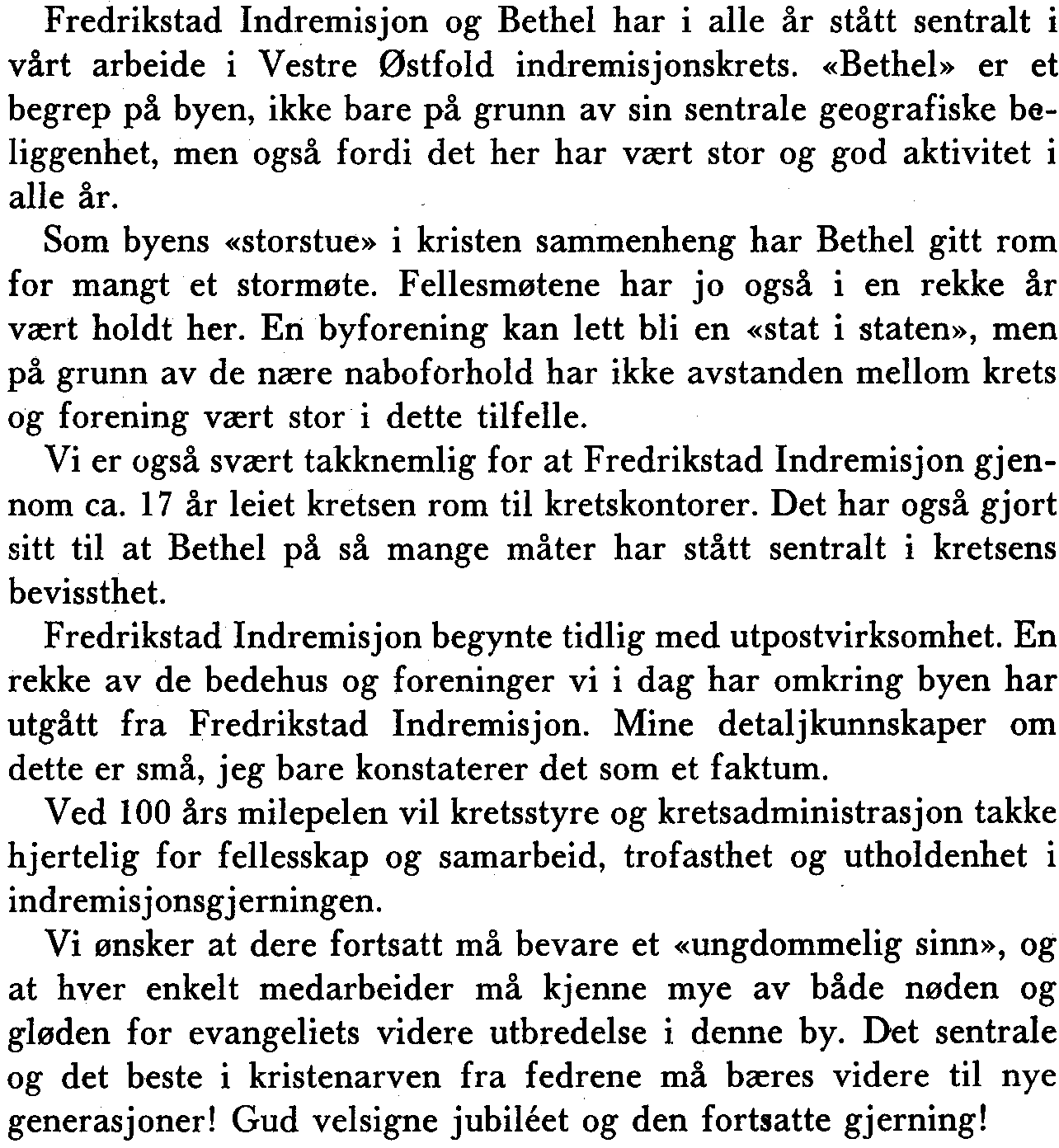 Som byens «storstue» i kristen sammenheng har Bethel gitt rom for mangt et stormøte. Fellesmøtene har jo også i en rekke år vært holdt her.