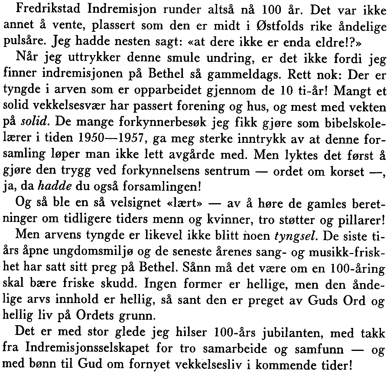 Rett nok: Der er tyngde i arven som er opparbeidet gjennom de 10 ti-år! Mangt et solid vekkelsesvær har passert forening og hus, og mest med vekten på solid.